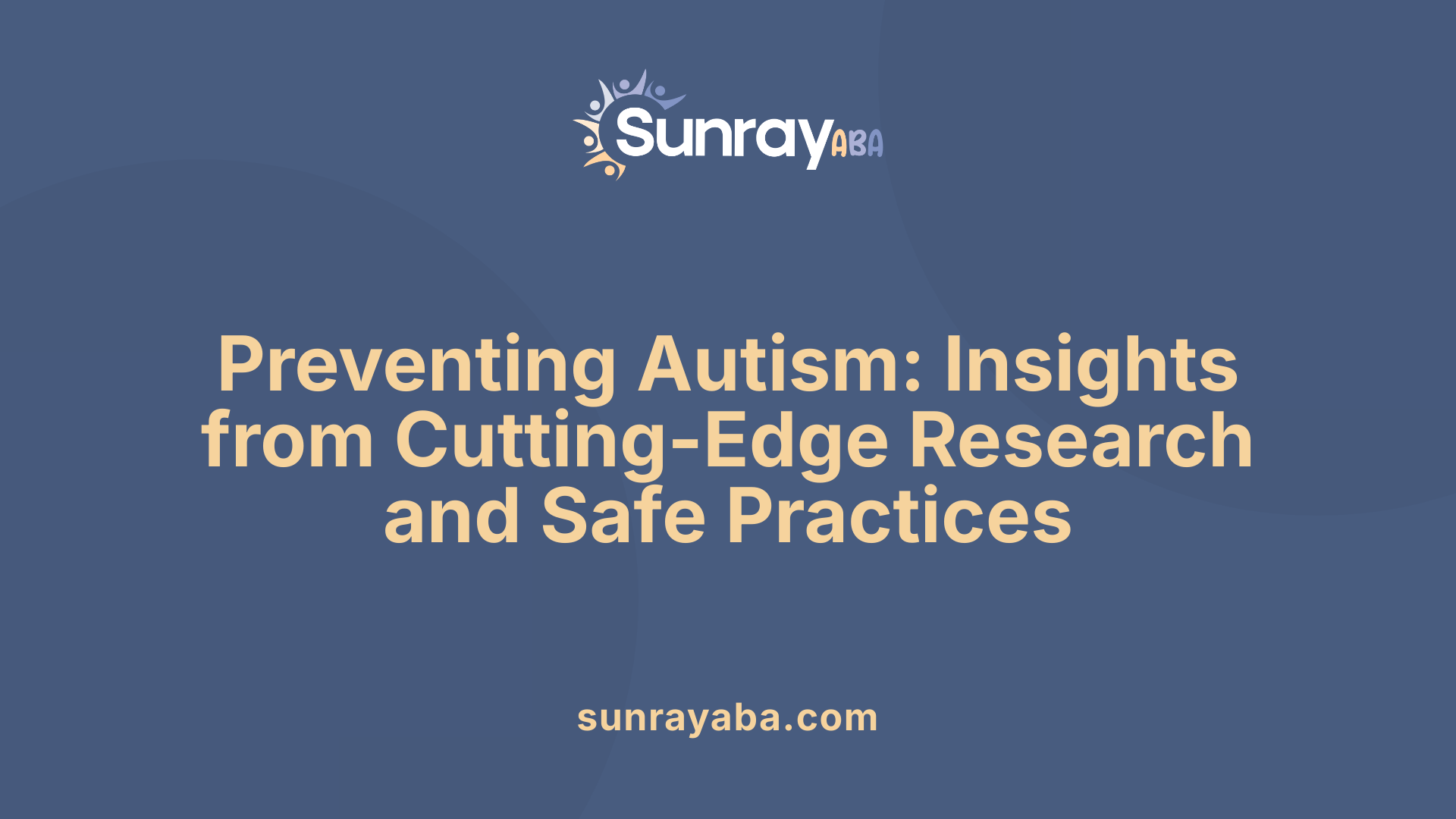 Preventing Autism: Insights from Cutting-Edge Research and Safe Practices