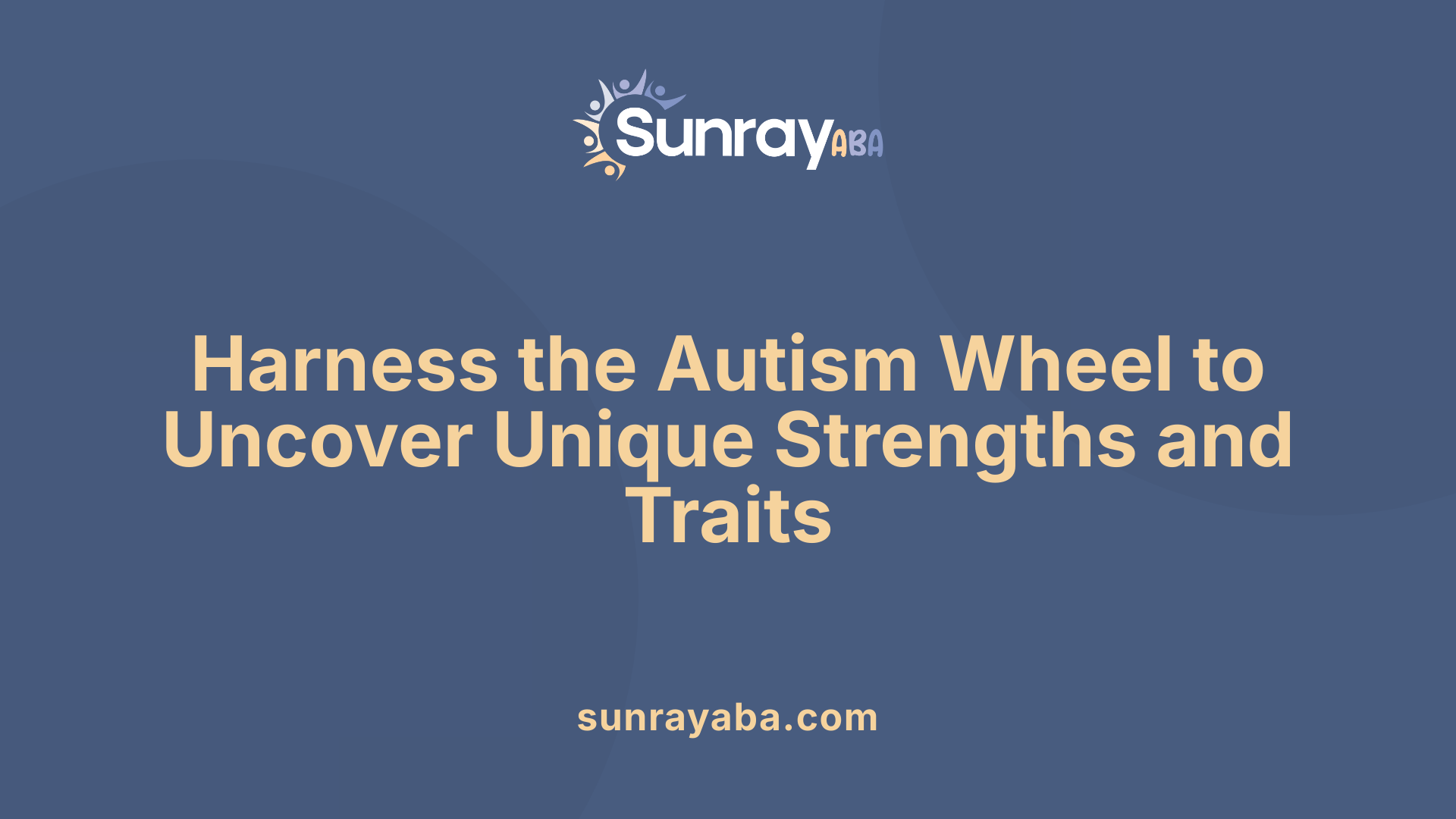 Harness the Autism Wheel to Uncover Unique Strengths and Traits