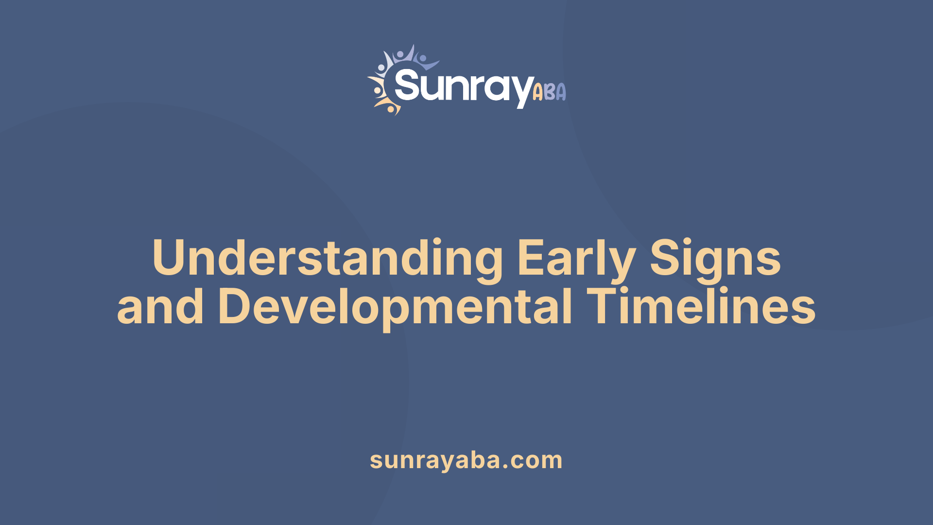 Understanding Early Signs and Developmental Timelines