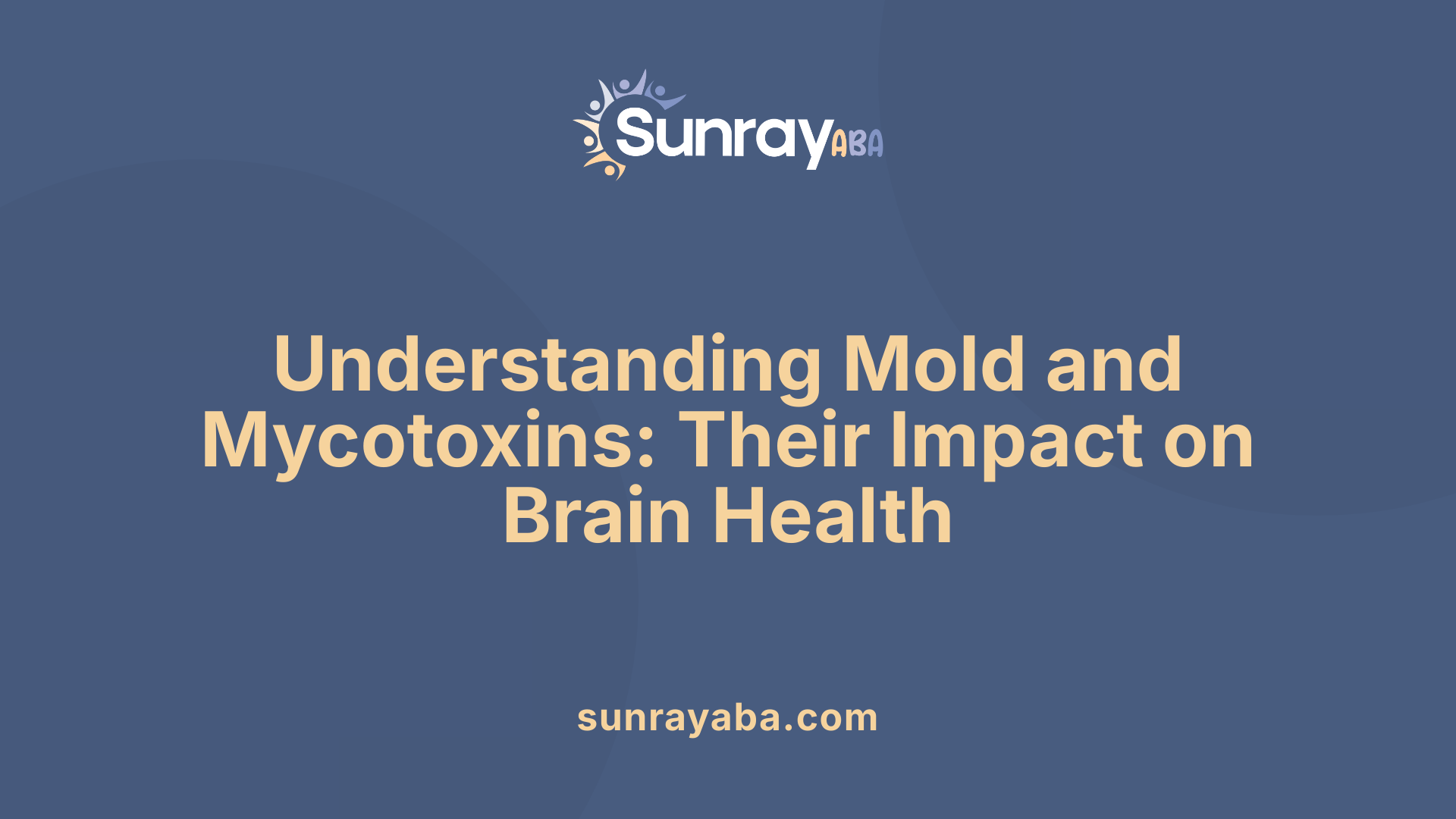 Understanding Mold and Mycotoxins: Their Impact on Brain Health