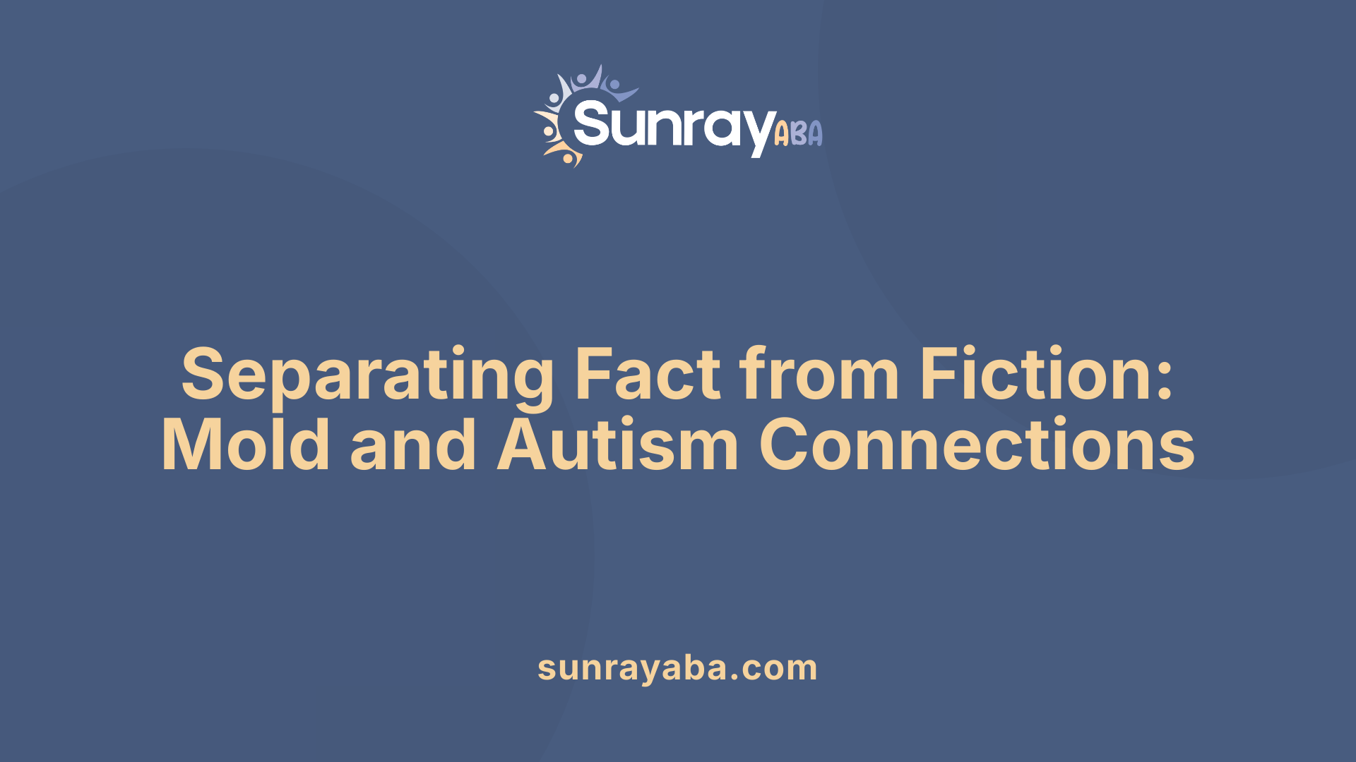Separating Fact from Fiction: Mold and Autism Connections