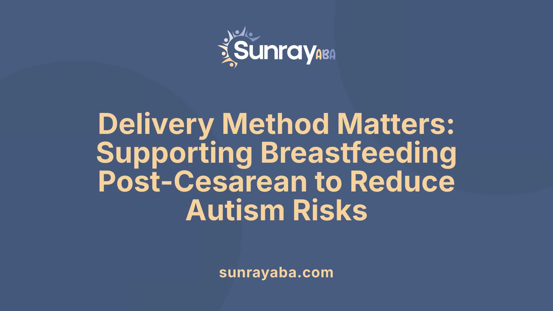 Delivery Method Matters: Supporting Breastfeeding Post-Cesarean to Reduce Autism Risks