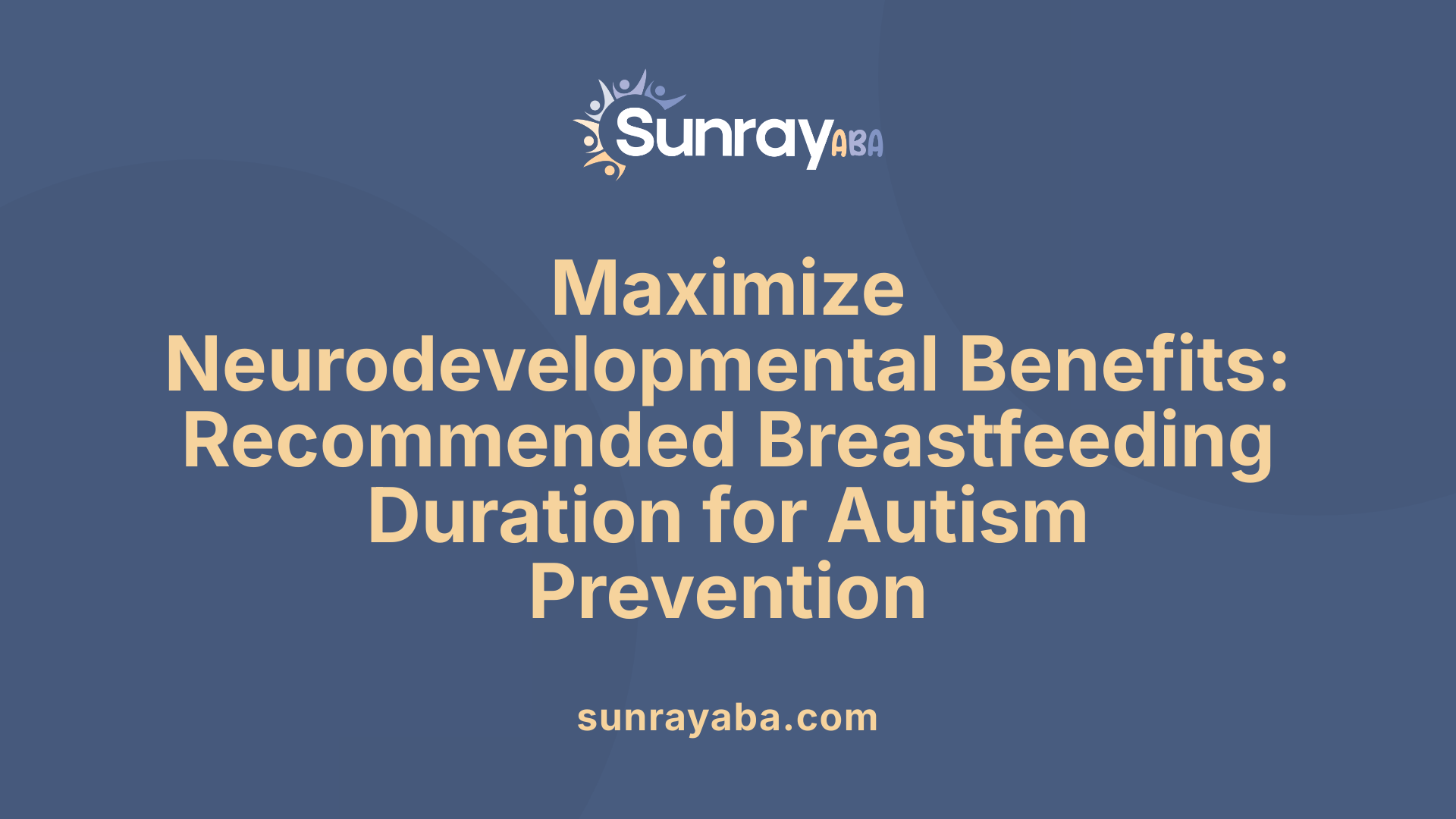 Maximize Neurodevelopmental Benefits: Recommended Breastfeeding Duration for Autism Prevention