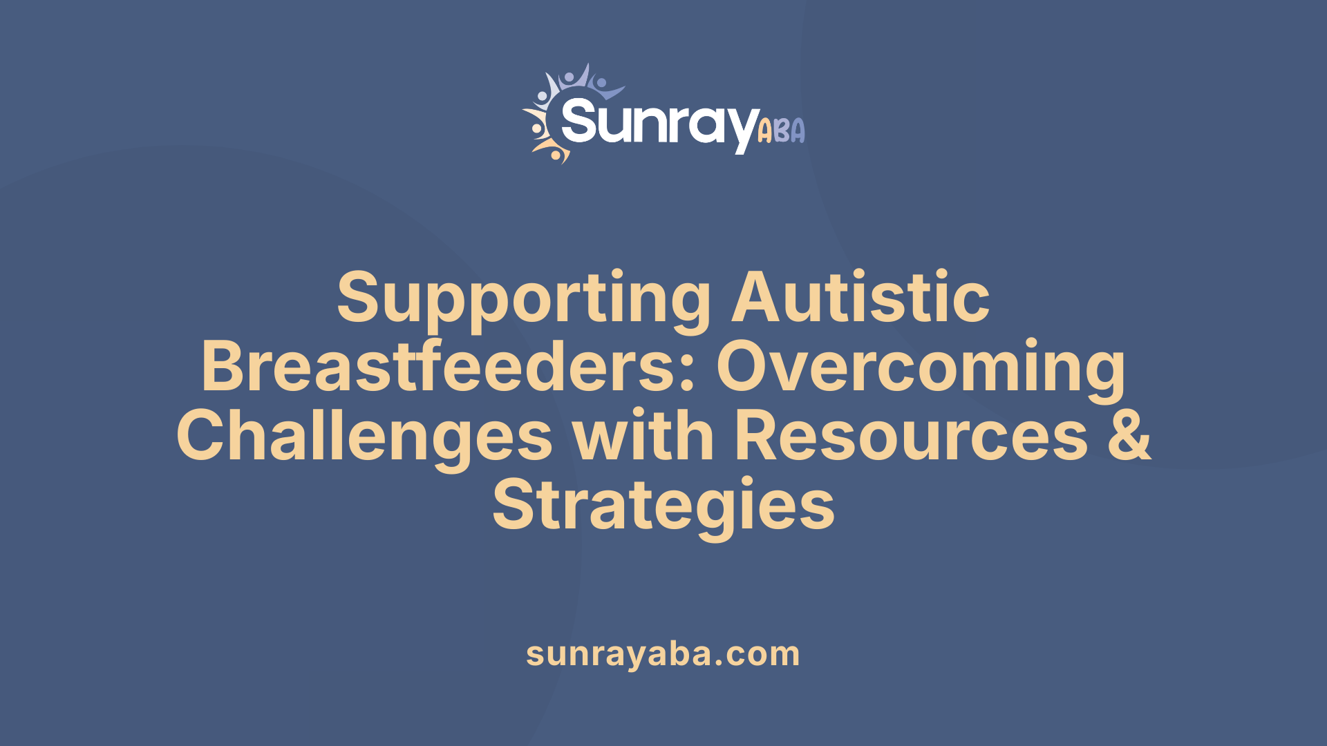 Supporting Autistic Breastfeeders: Overcoming Challenges with Resources &amp; Strategies