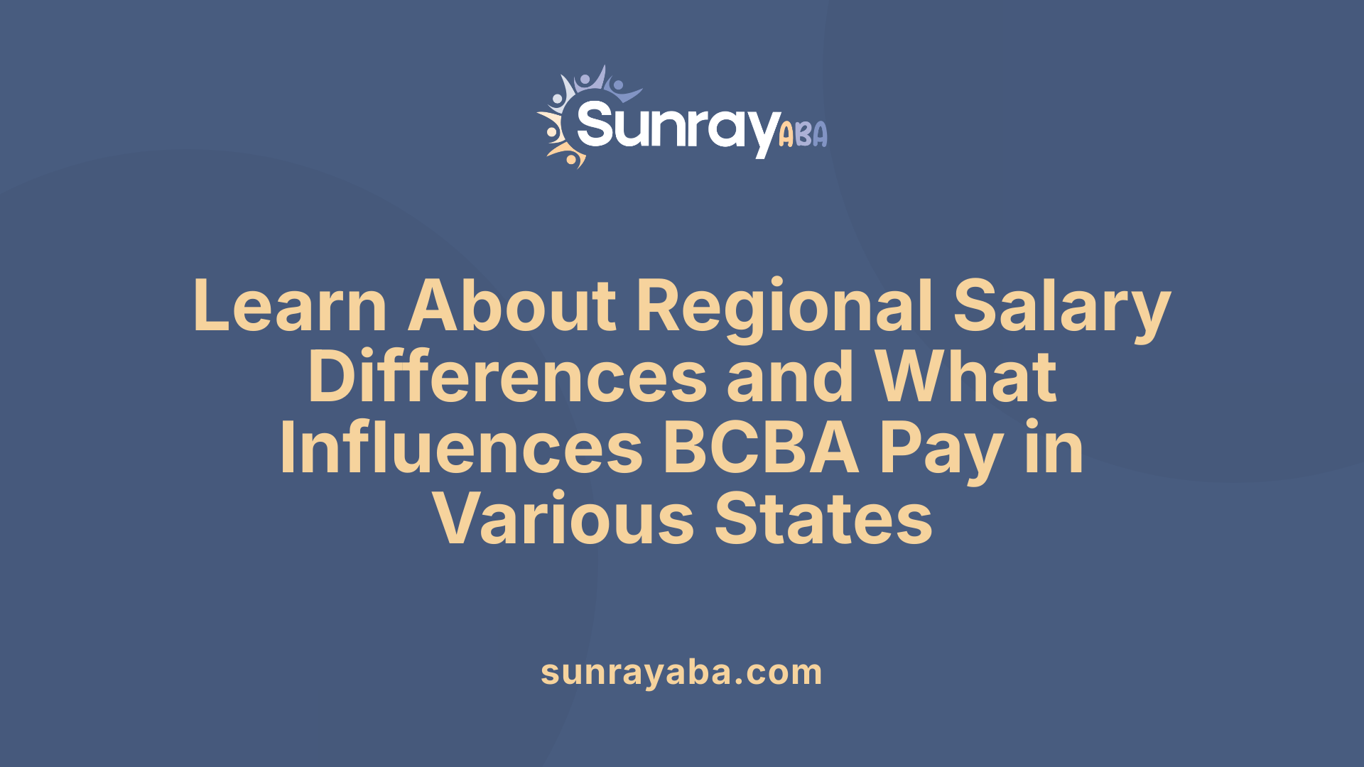 Learn About Regional Salary Differences and What Influences BCBA Pay in Various States