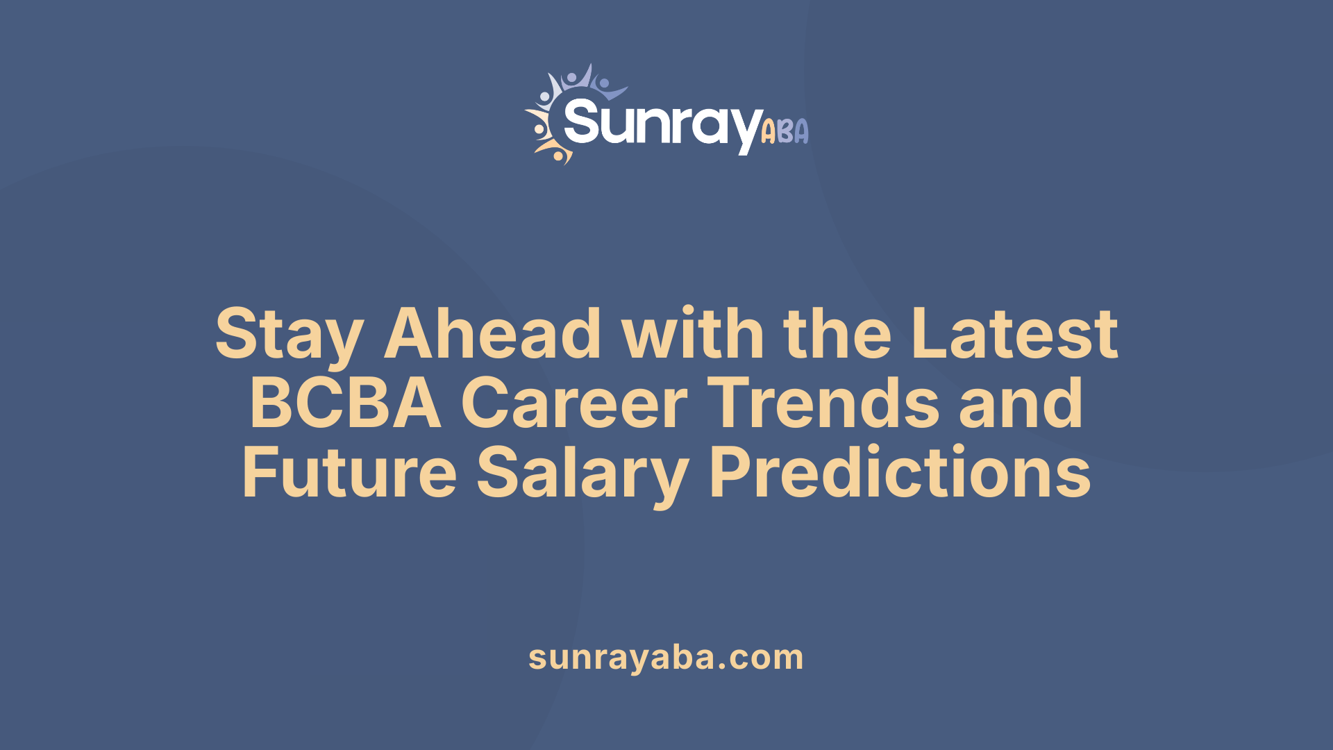 Stay Ahead with the Latest BCBA Career Trends and Future Salary Predictions