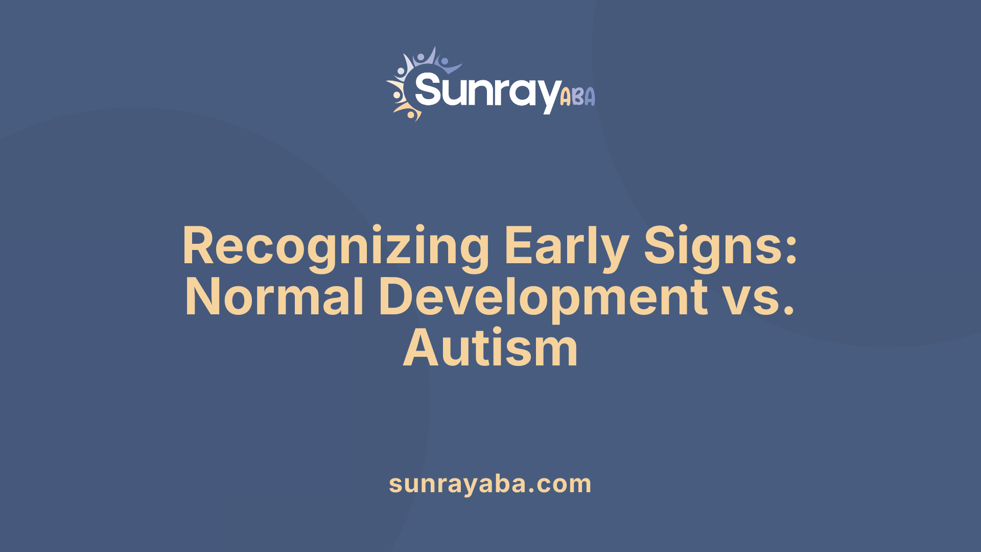 Recognizing Early Signs: Normal Development vs. Autism