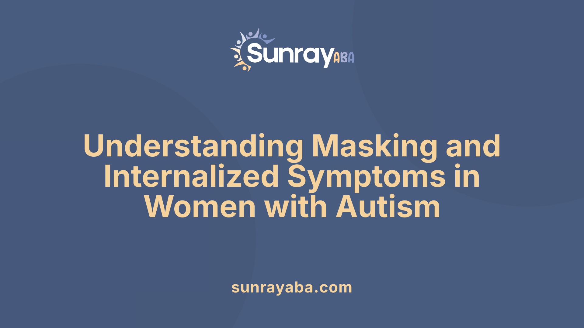 Understanding Masking and Internalized Symptoms in Women with Autism