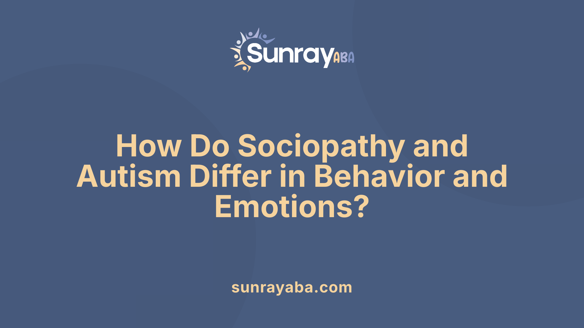 How Do Sociopathy and Autism Differ in Behavior and Emotions?