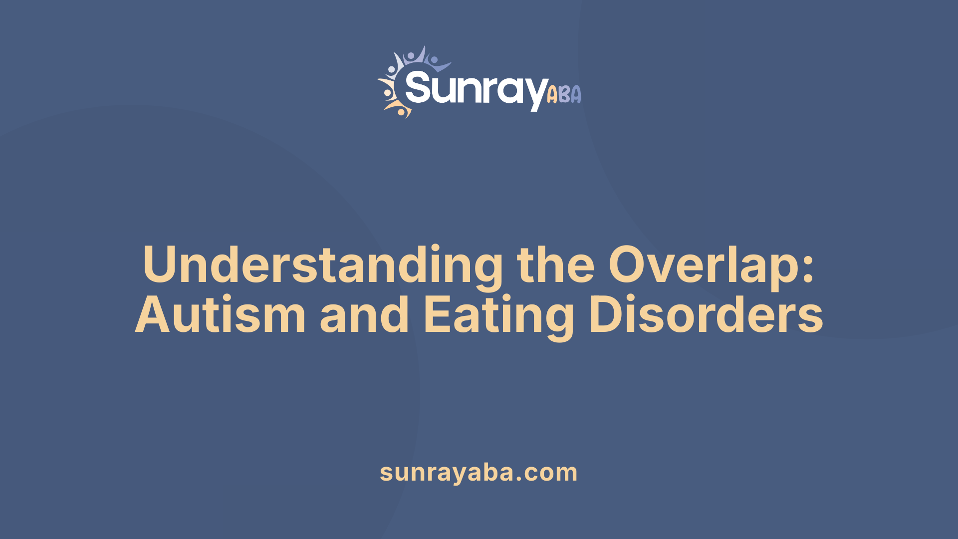Understanding the Overlap: Autism and Eating Disorders