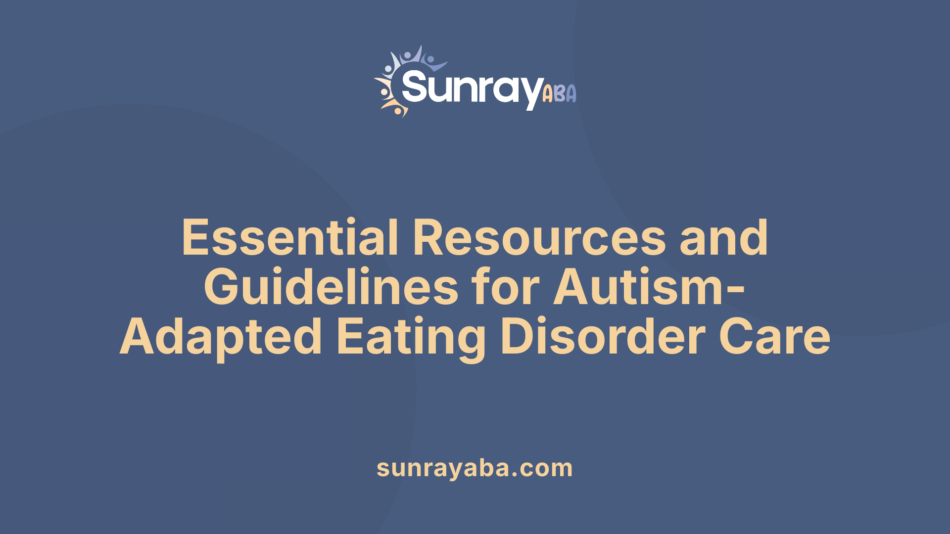 Essential Resources and Guidelines for Autism-Adapted Eating Disorder Care