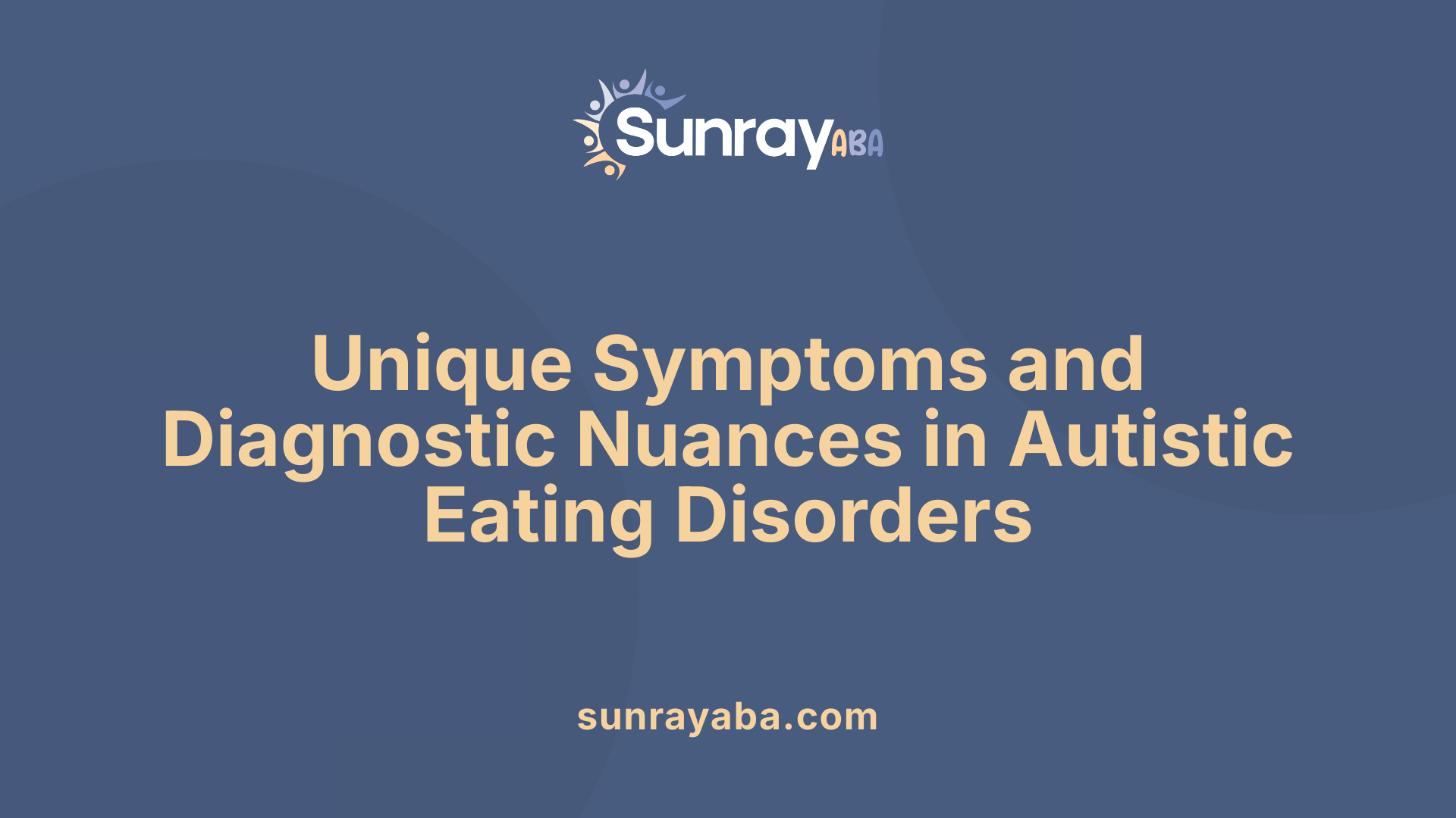 Unique Symptoms and Diagnostic Nuances in Autistic Eating Disorders
