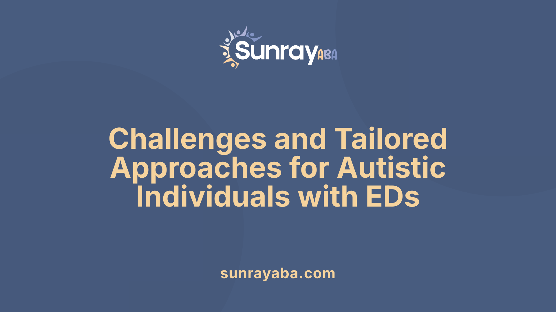Challenges and Tailored Approaches for Autistic Individuals with EDs