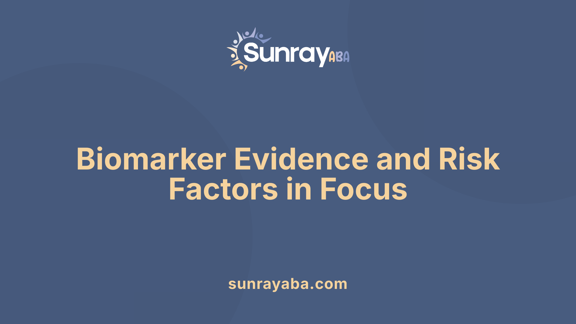 Biomarker Evidence and Risk Factors in Focus