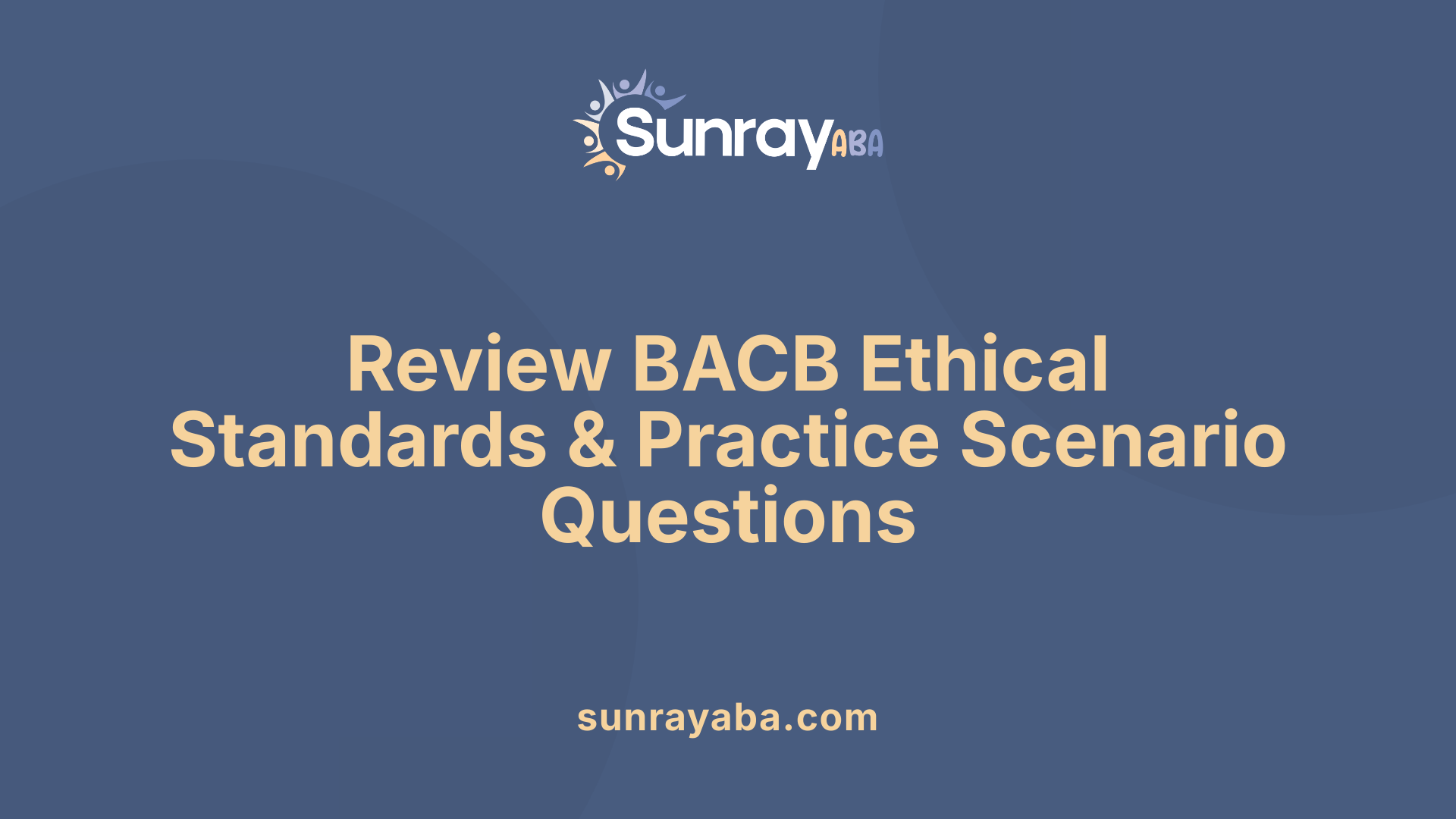 Review BACB Ethical Standards &amp; Practice Scenario Questions