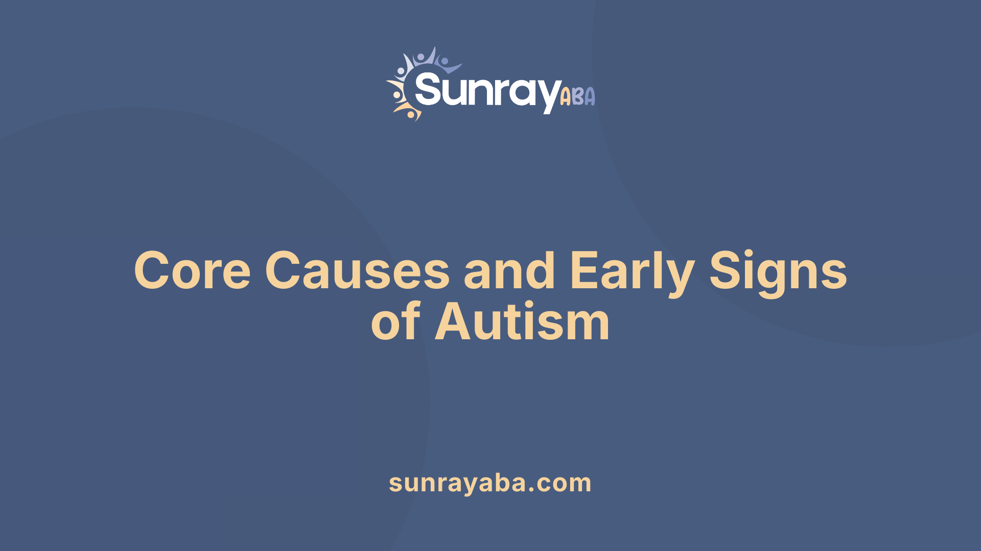 Core Causes and Early Signs of Autism