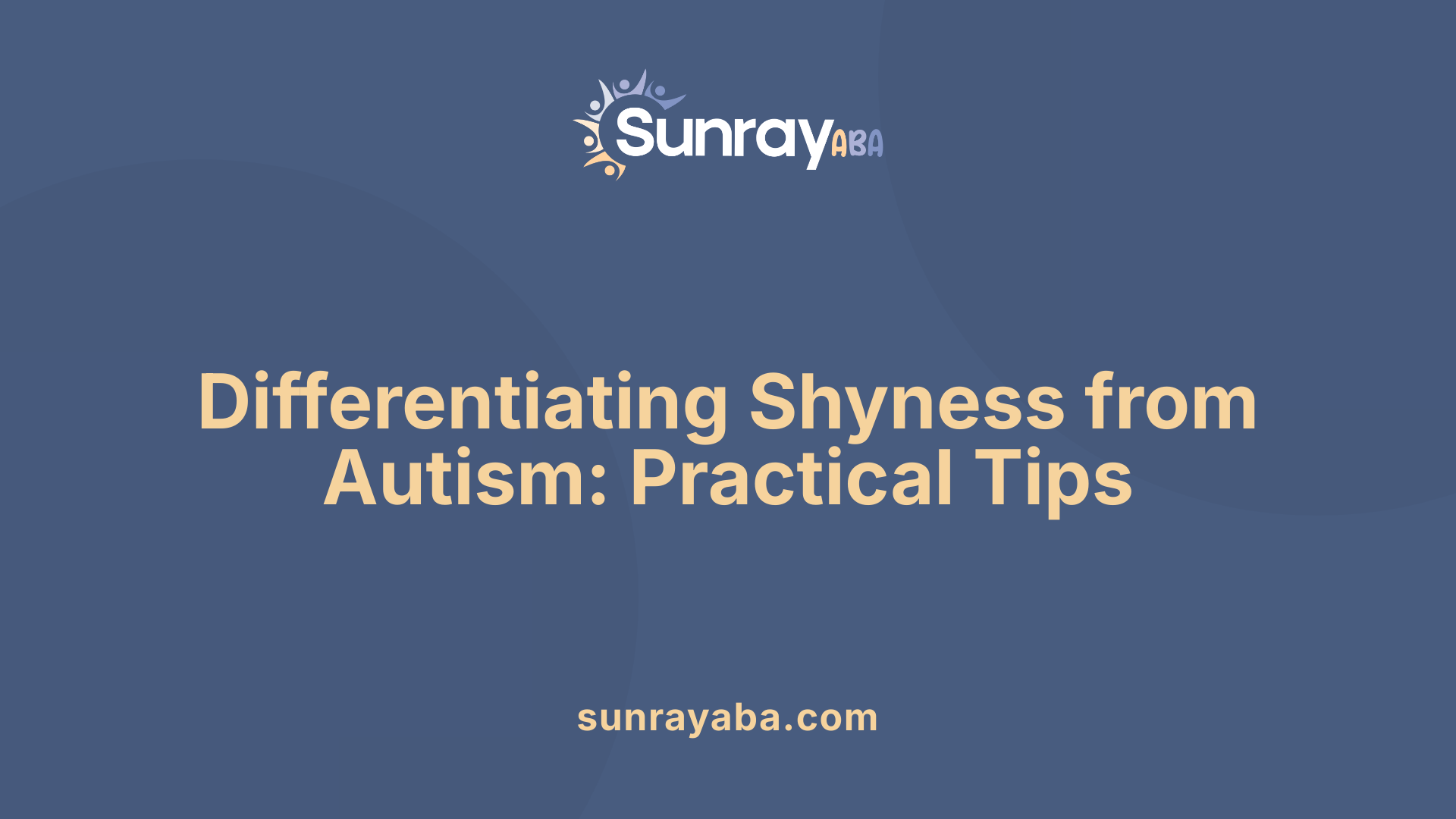 Differentiating Shyness from Autism: Practical Tips