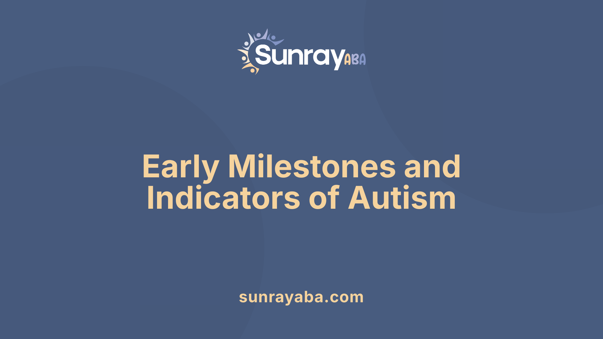 Early Milestones and Indicators of Autism
