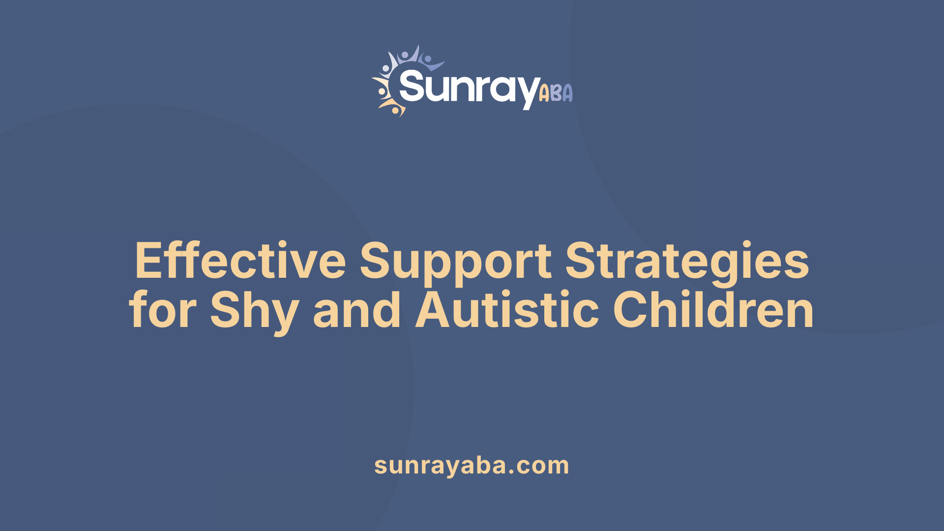 Effective Support Strategies for Shy and Autistic Children