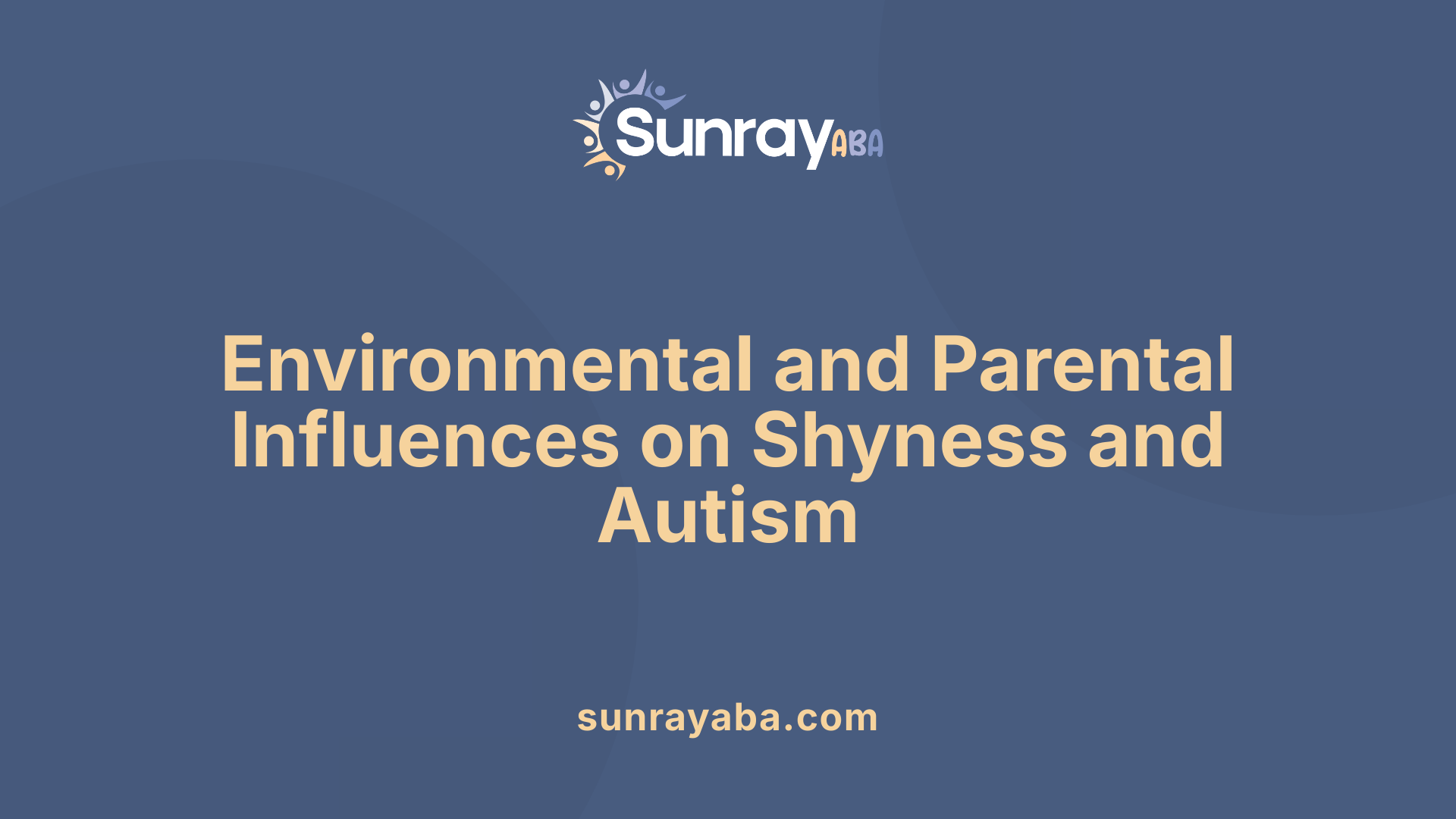Environmental and Parental Influences on Shyness and Autism
