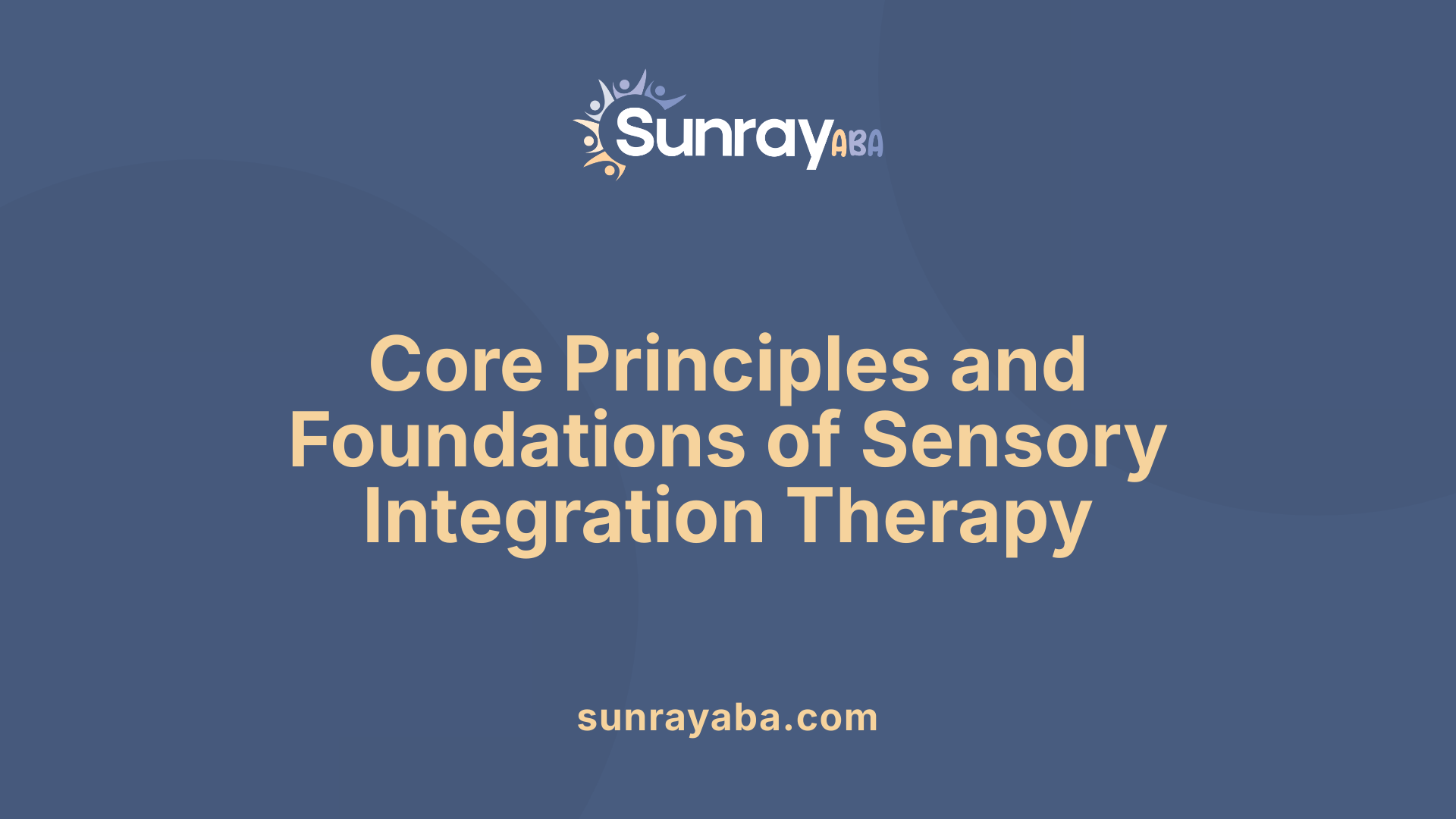 Core Principles and Foundations of Sensory Integration Therapy