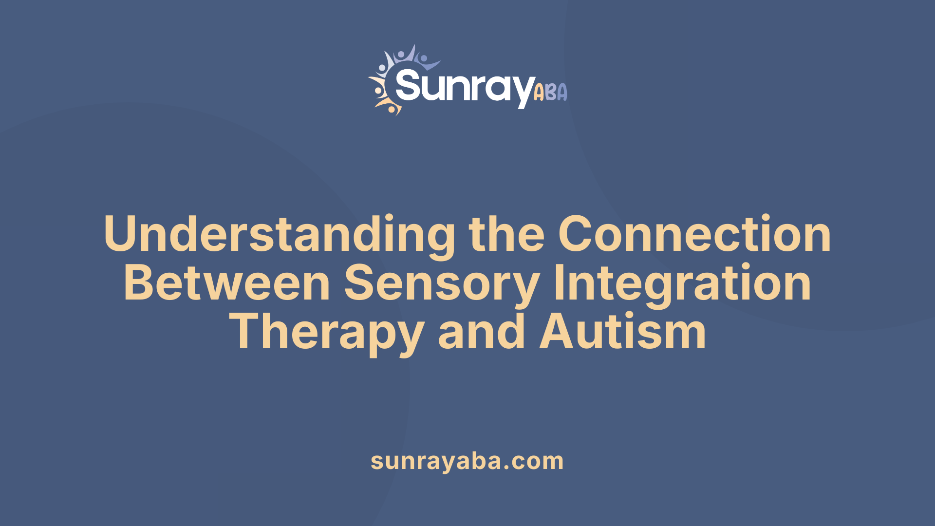 Understanding the Connection Between Sensory Integration Therapy and Autism