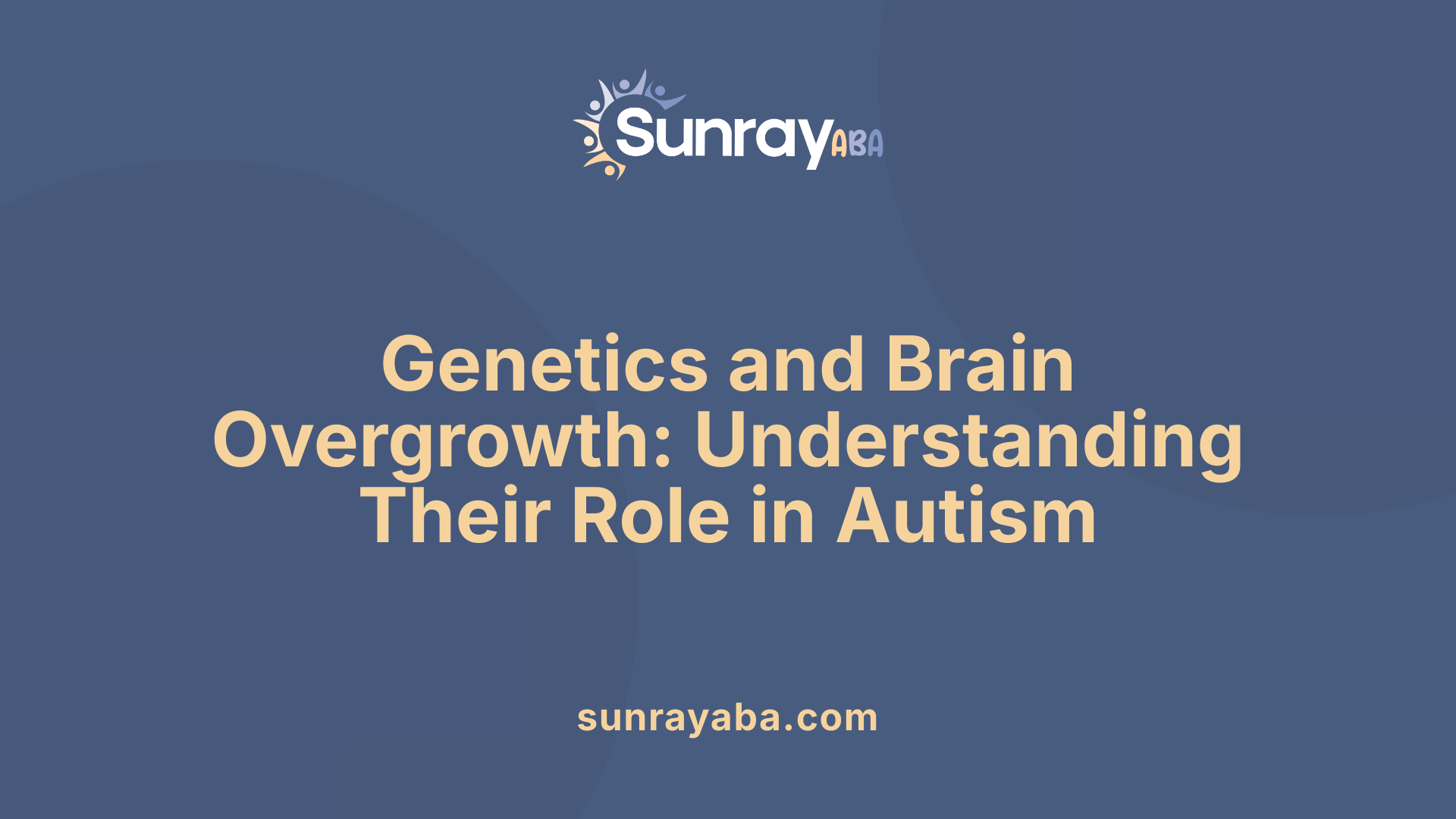 Genetics and Brain Overgrowth: Understanding Their Role in Autism