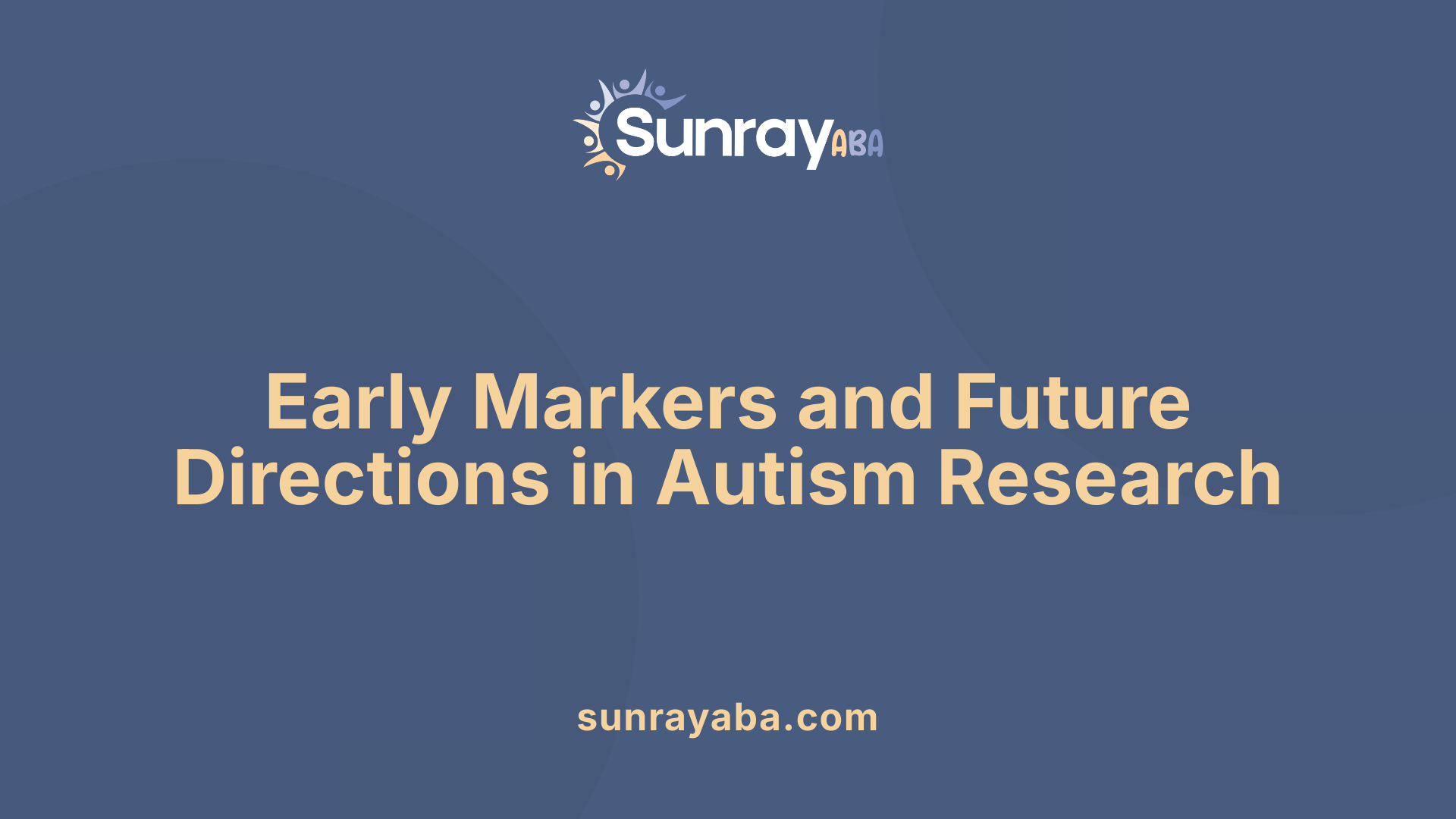 Early Markers and Future Directions in Autism Research