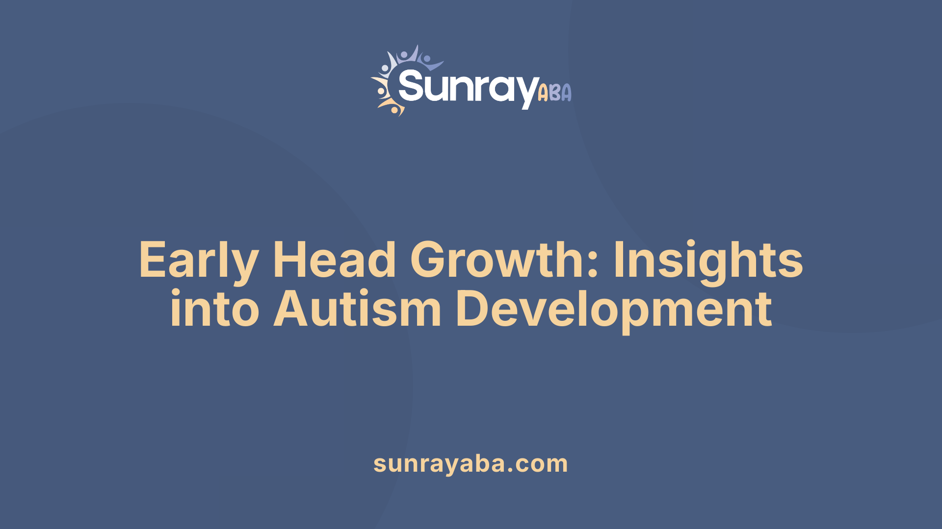 Early Head Growth: Insights into Autism Development