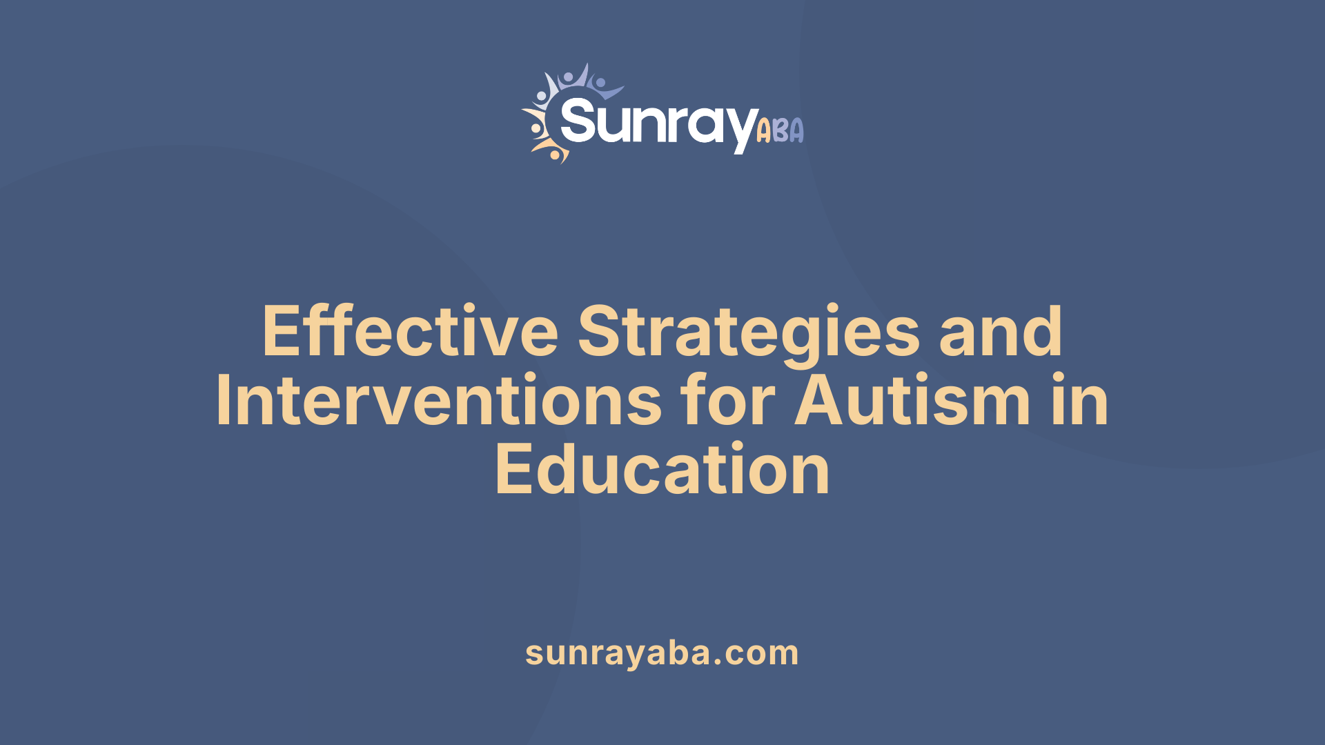 Effective Strategies and Interventions for Autism in Education
