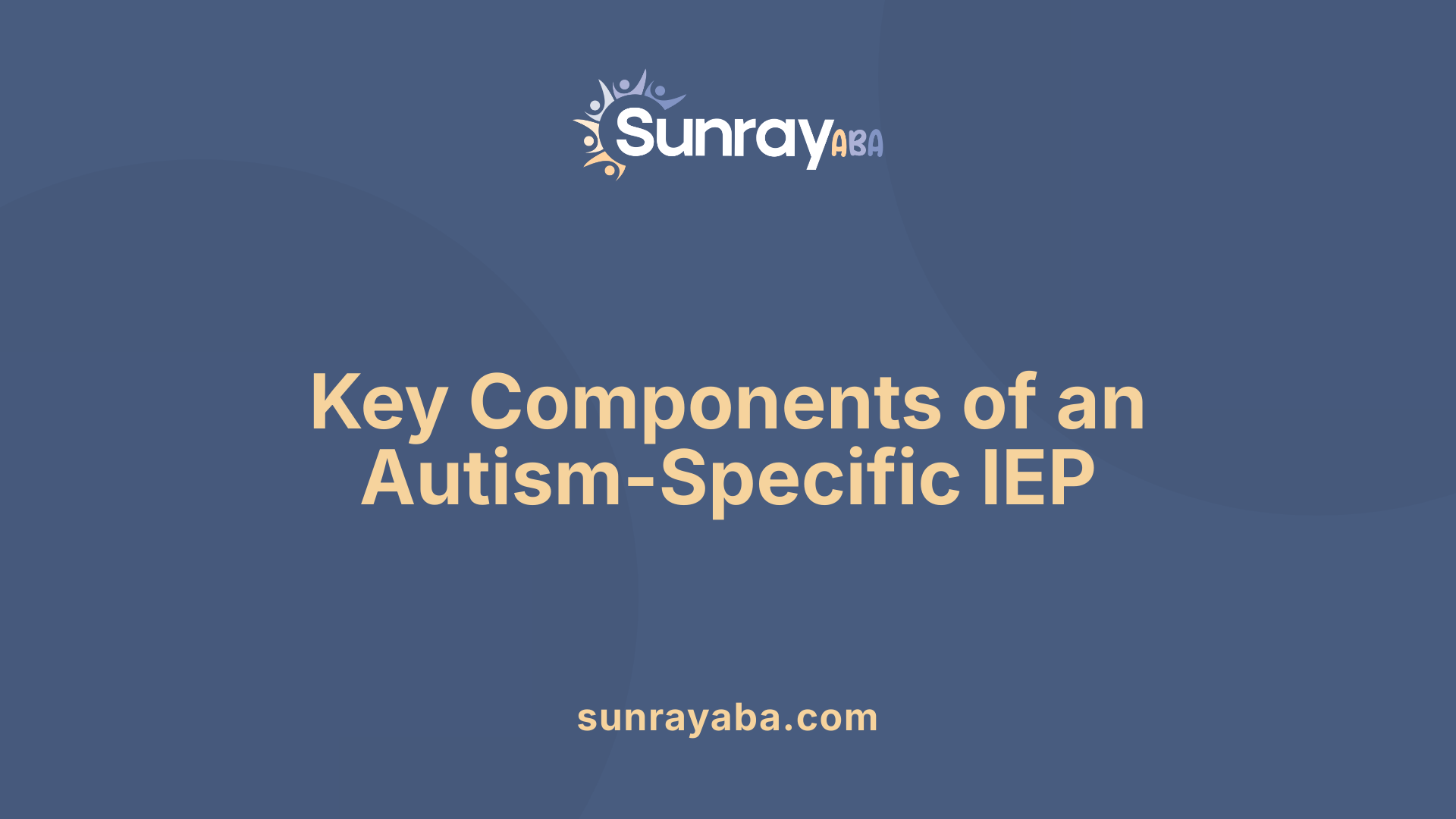 Key Components of an Autism-Specific IEP