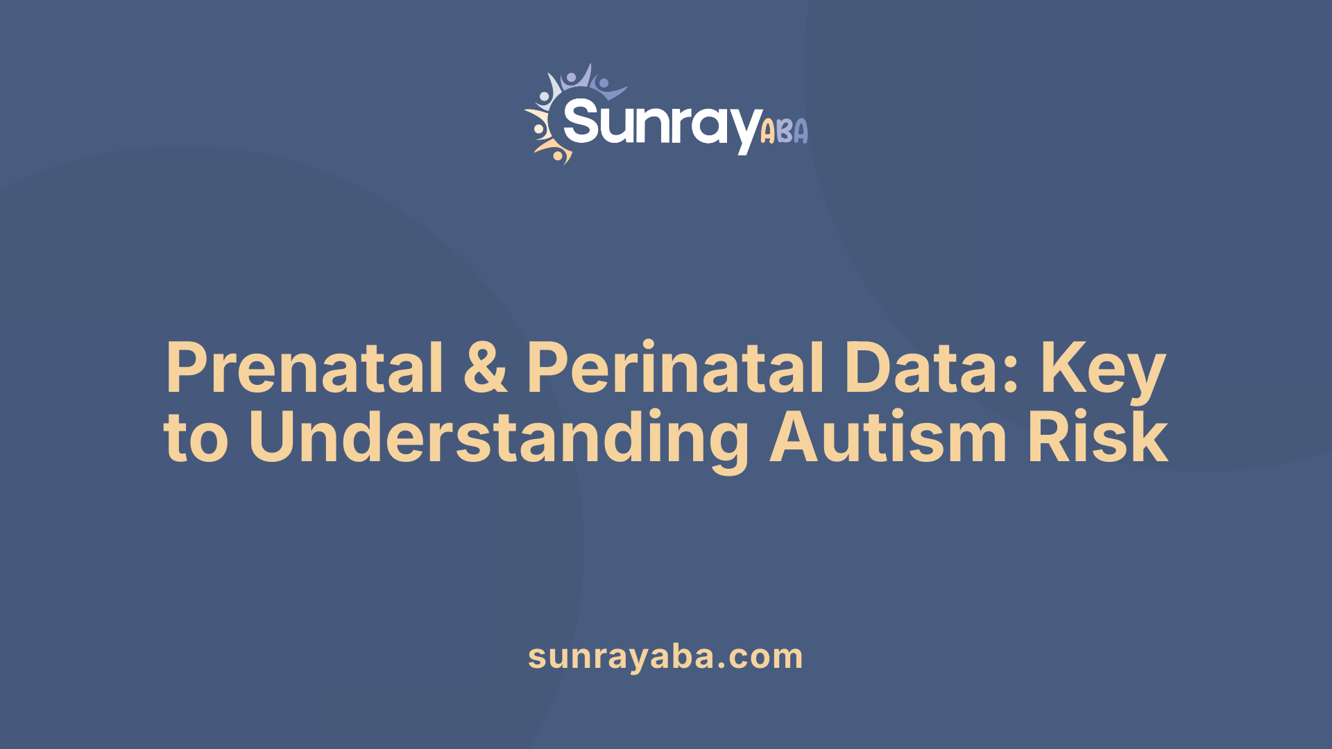 Prenatal &amp; Perinatal Data: Key to Understanding Autism Risk