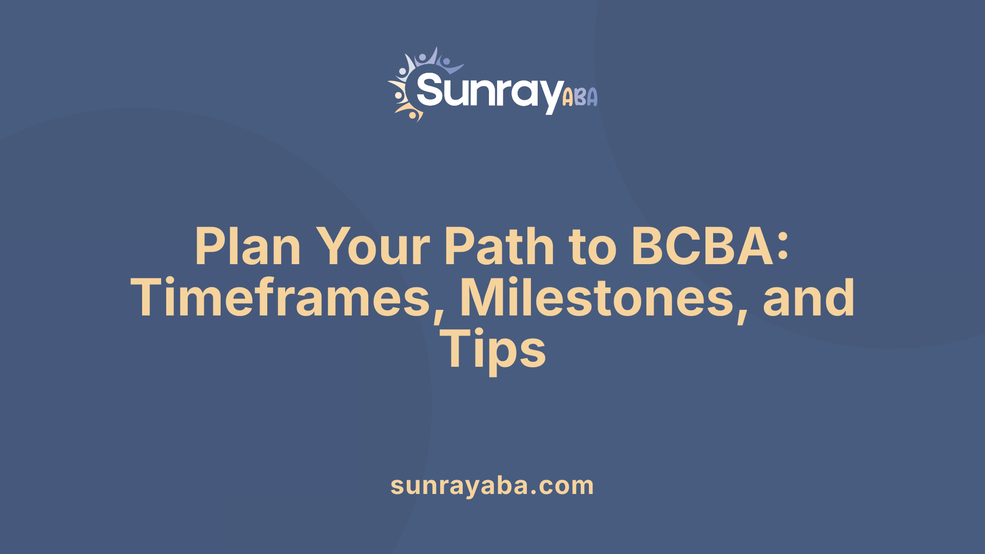 Plan Your Path to BCBA: Timeframes, Milestones, and Tips