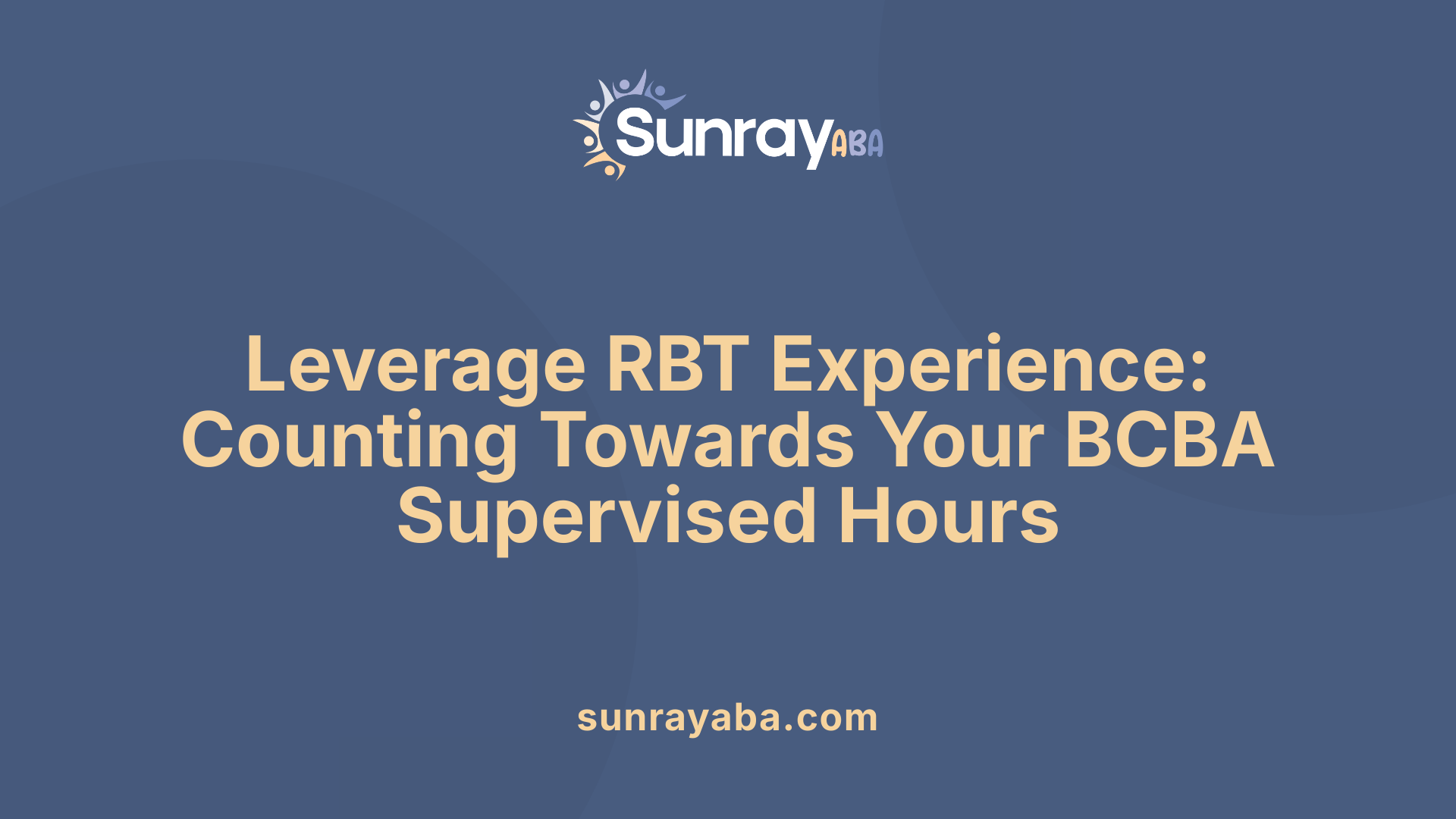 Leverage RBT Experience: Counting Towards Your BCBA Supervised Hours