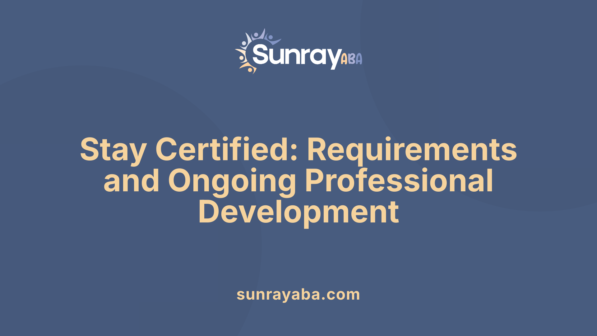 Stay Certified: Requirements and Ongoing Professional Development