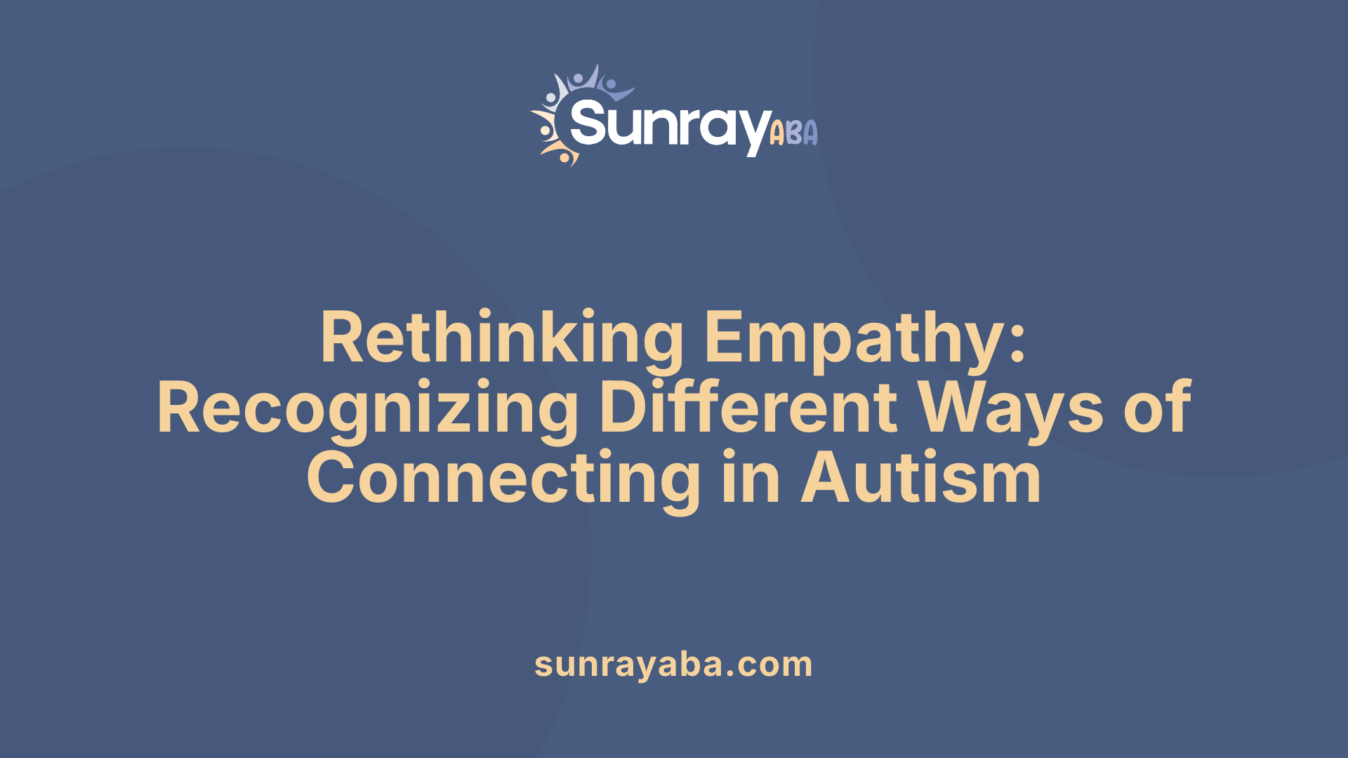 Rethinking Empathy: Recognizing Different Ways of Connecting in Autism