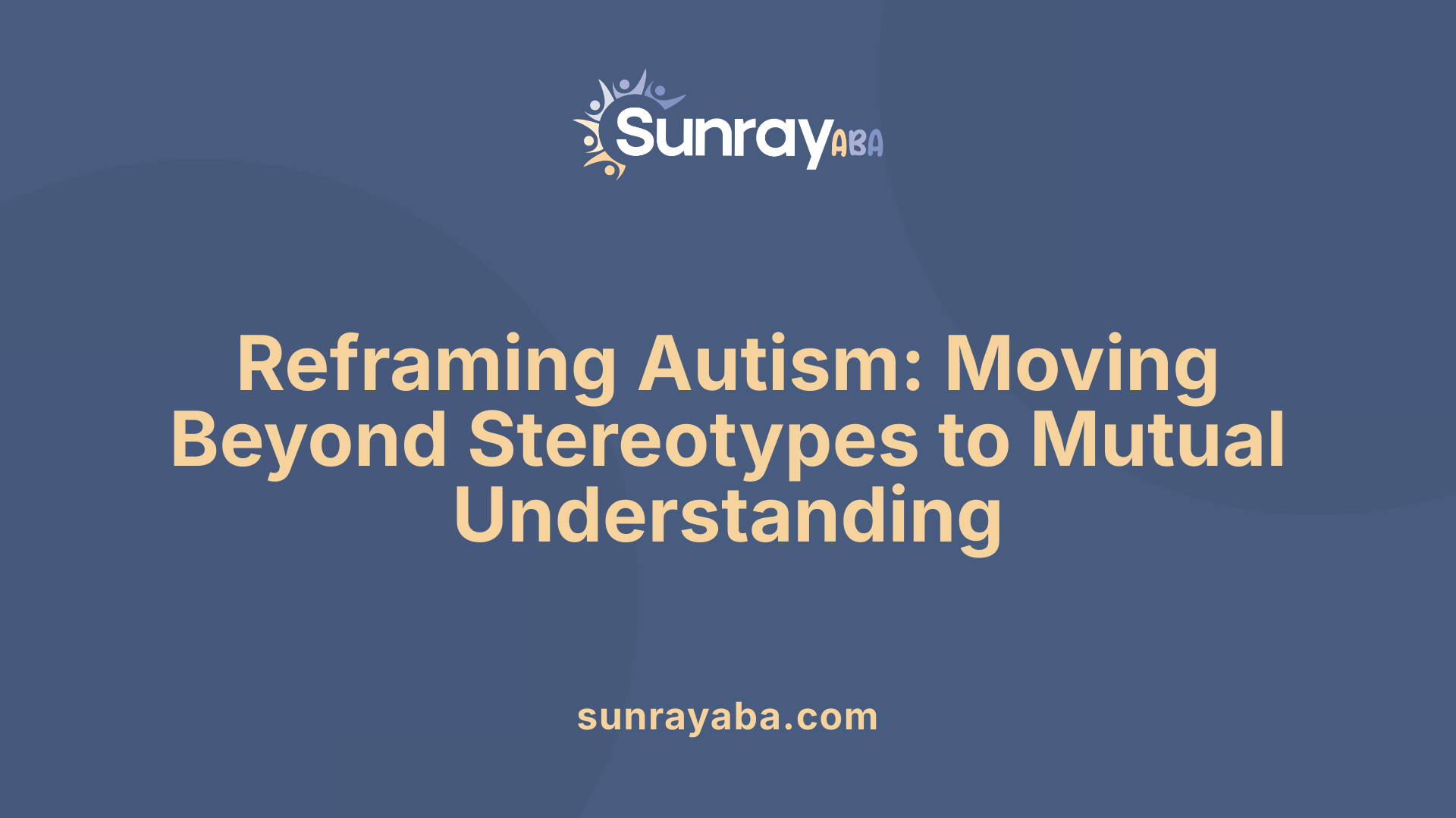 Reframing Autism: Moving Beyond Stereotypes to Mutual Understanding