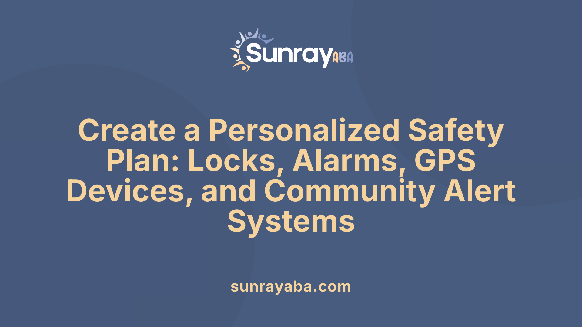 Create a Personalized Safety Plan: Locks, Alarms, GPS Devices, and Community Alert Systems