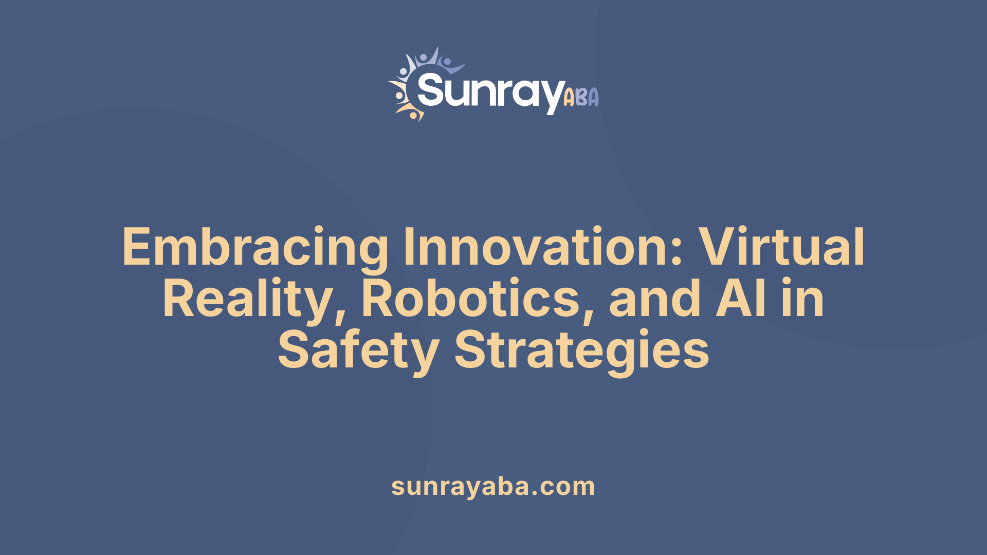 Embracing Innovation: Virtual Reality, Robotics, and AI in Safety Strategies