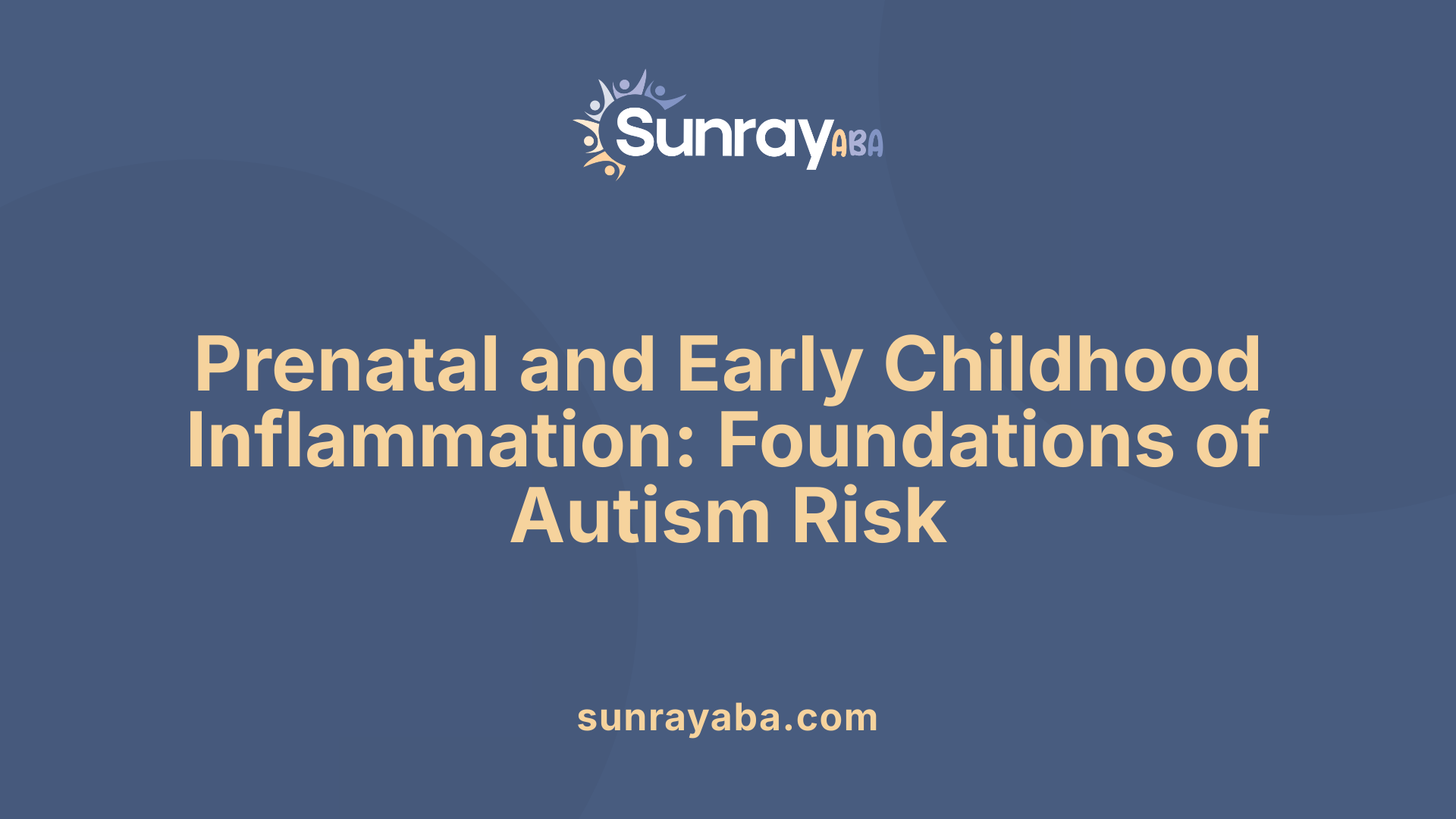 Prenatal and Early Childhood Inflammation: Foundations of Autism Risk