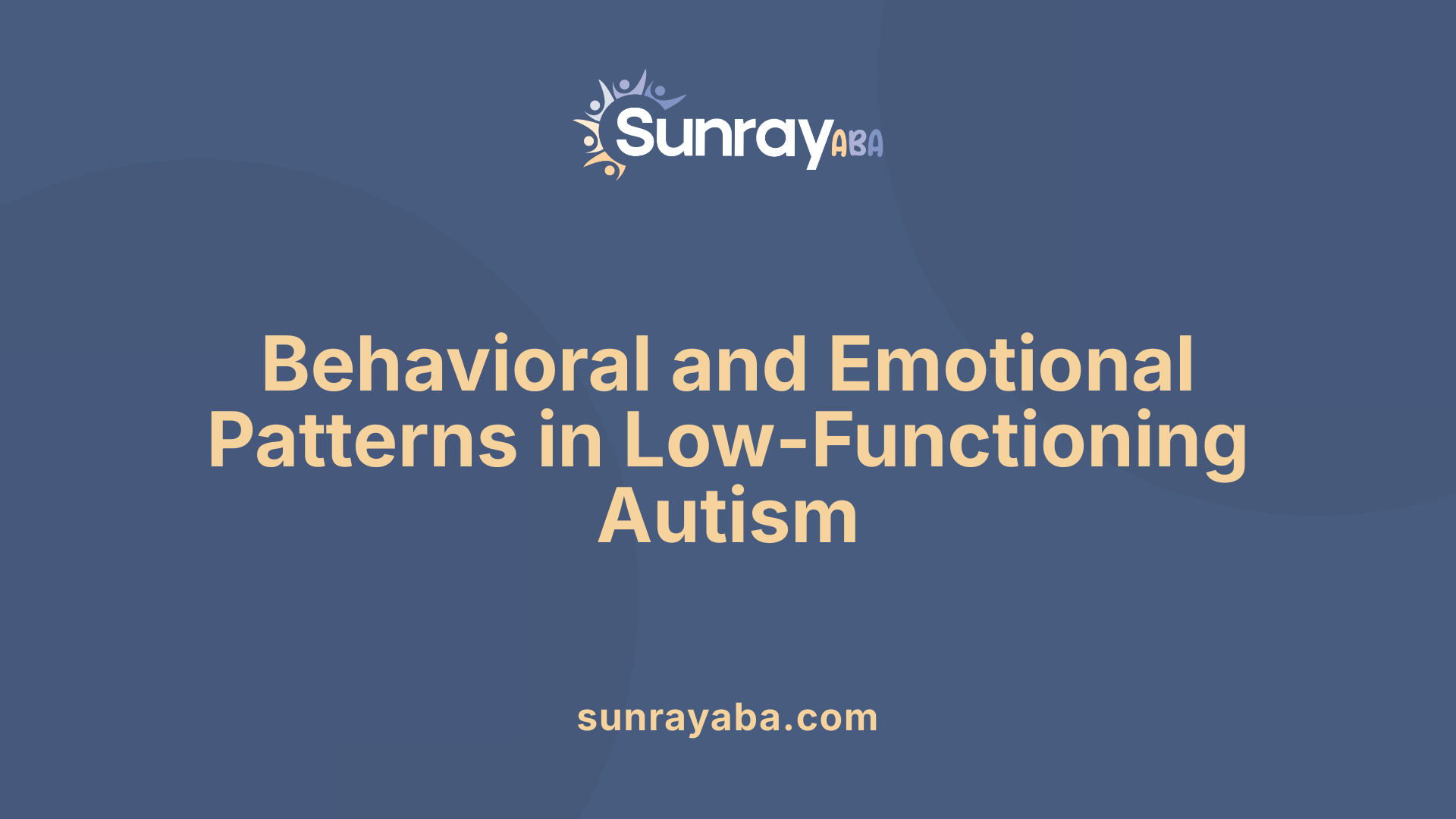 Behavioral and Emotional Patterns in Low-Functioning Autism