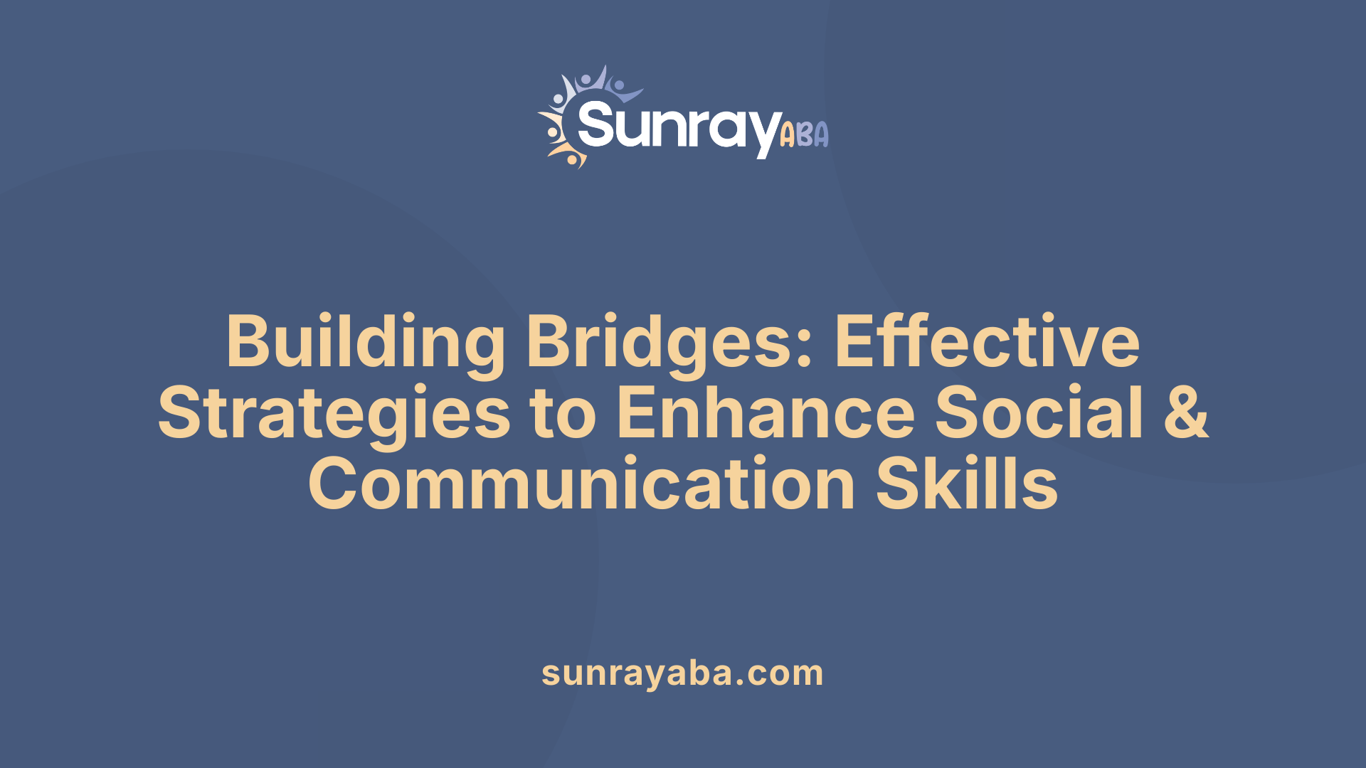 Building Bridges: Effective Strategies to Enhance Social &amp; Communication Skills