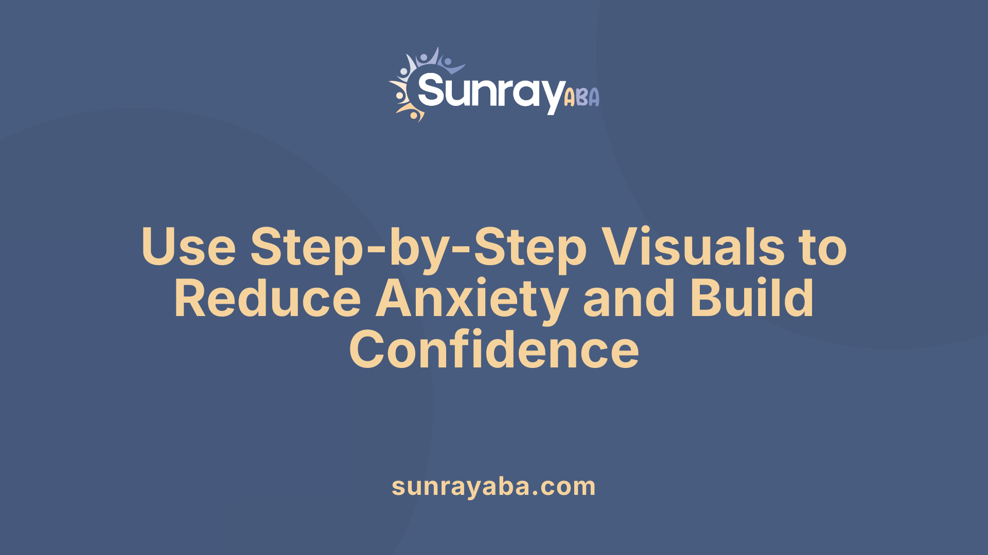 Use Step-by-Step Visuals to Reduce Anxiety and Build Confidence
