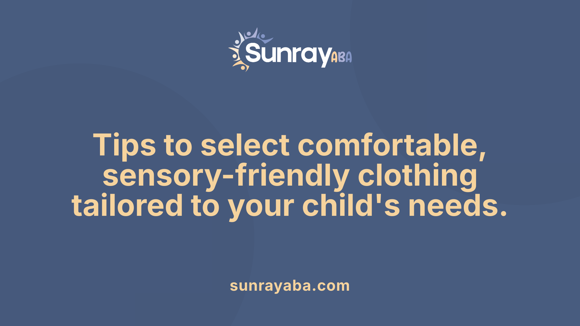 Tips to select comfortable, sensory-friendly clothing tailored to your child's needs.