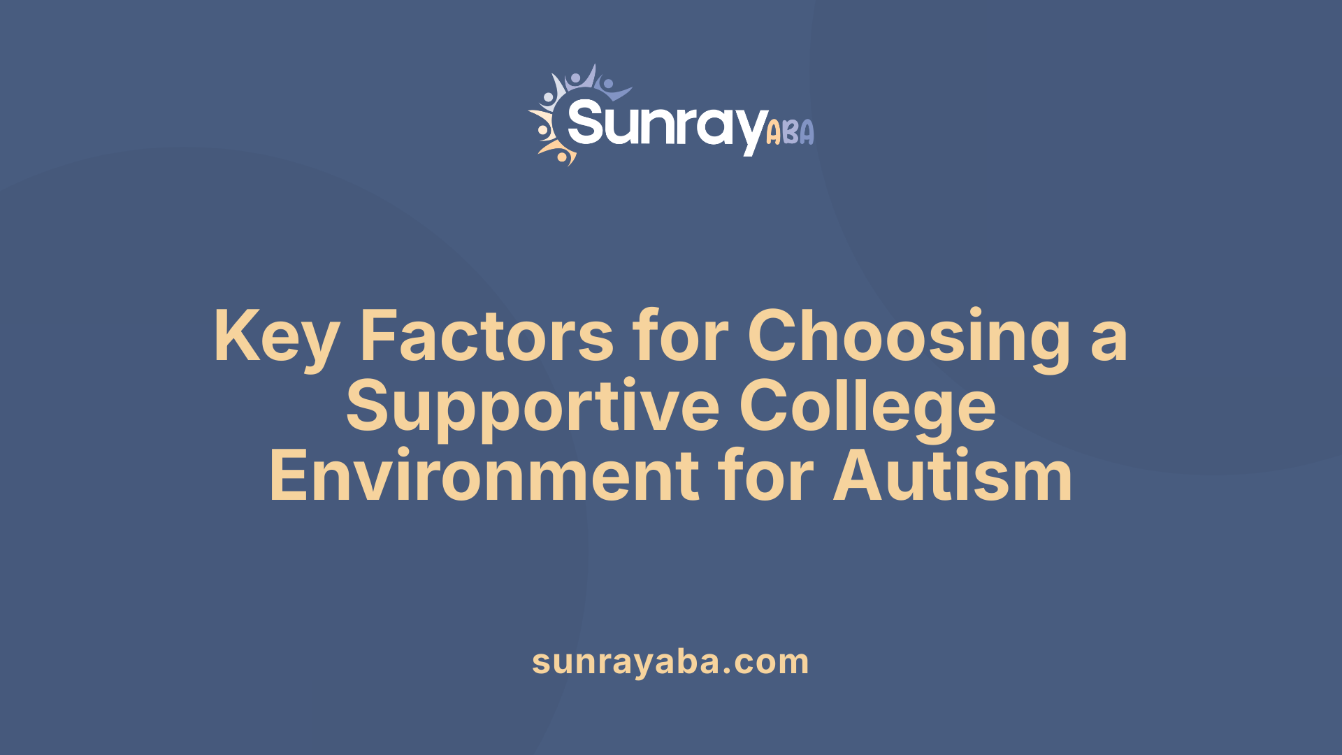 Key Factors for Choosing a Supportive College Environment for Autism