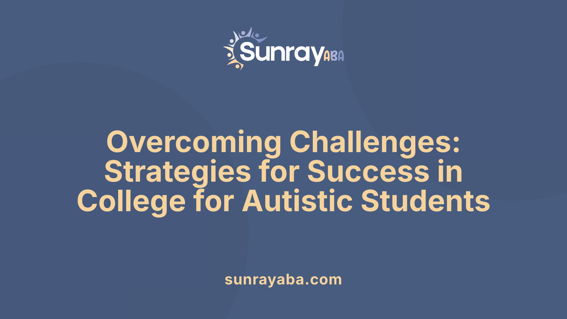 Overcoming Challenges: Strategies for Success in College for Autistic Students