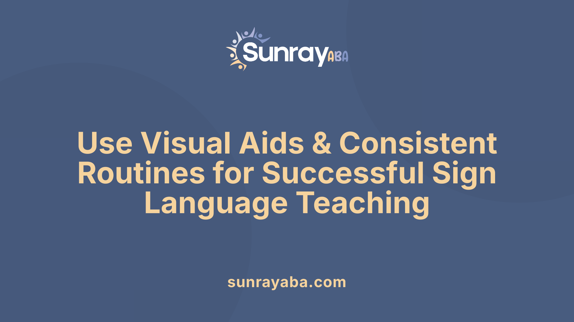 Use Visual Aids &amp; Consistent Routines for Successful Sign Language Teaching