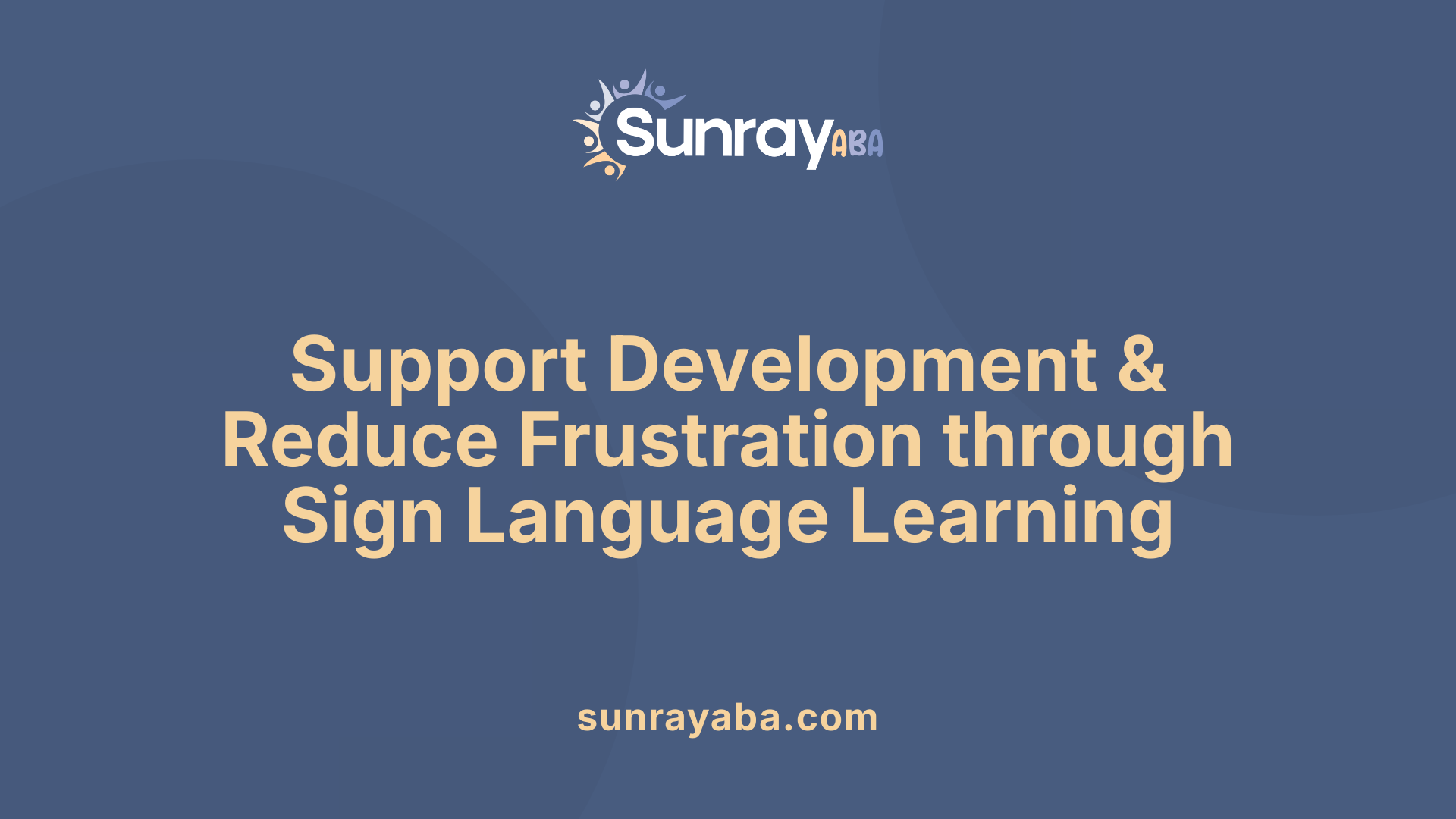 Support Development &amp; Reduce Frustration through Sign Language Learning