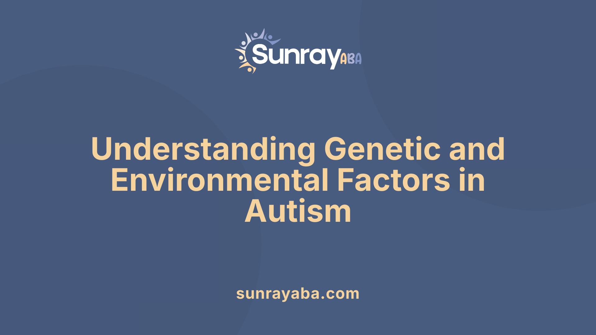 Understanding Genetic and Environmental Factors in Autism