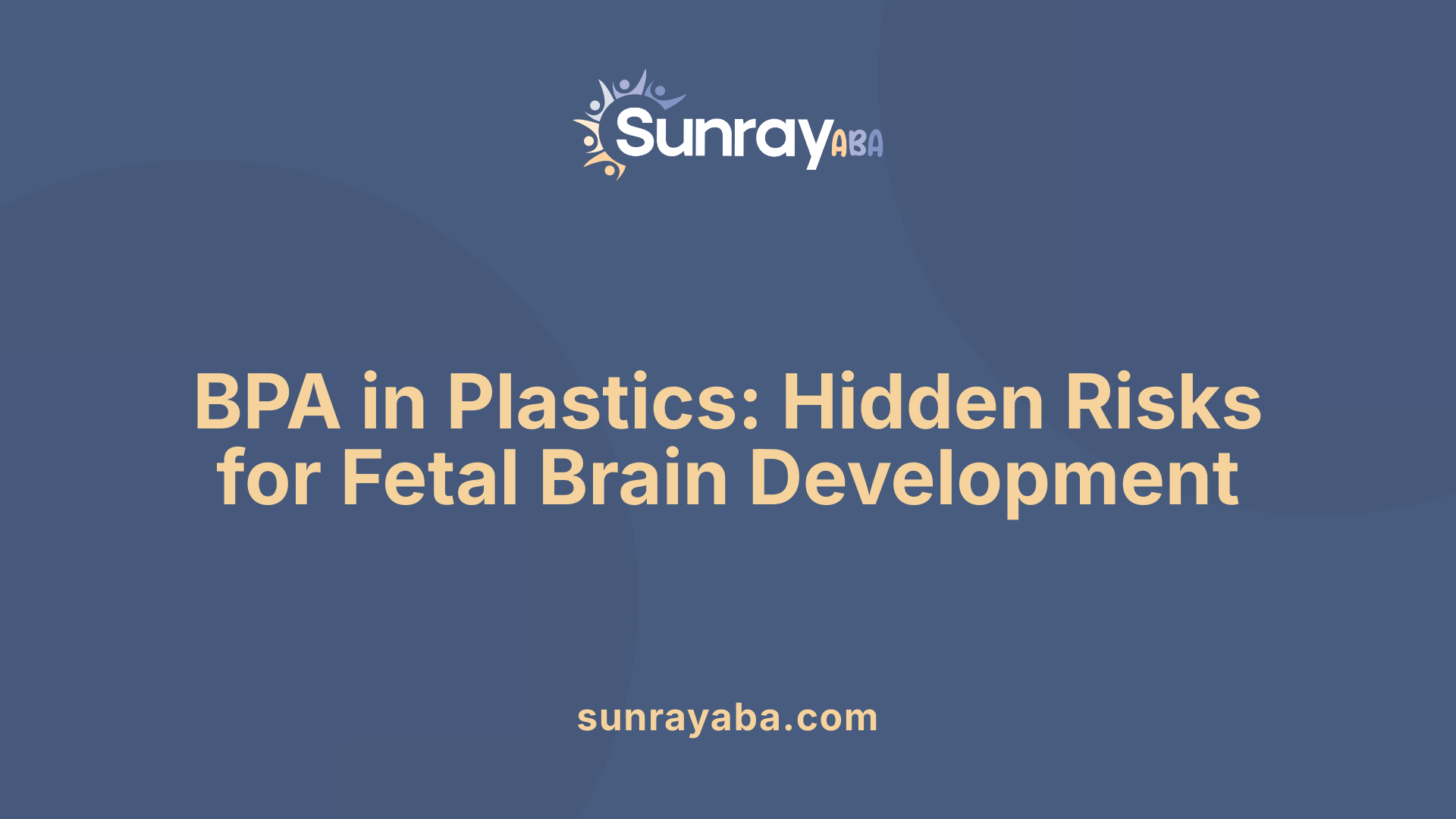 BPA in Plastics: Hidden Risks for Fetal Brain Development